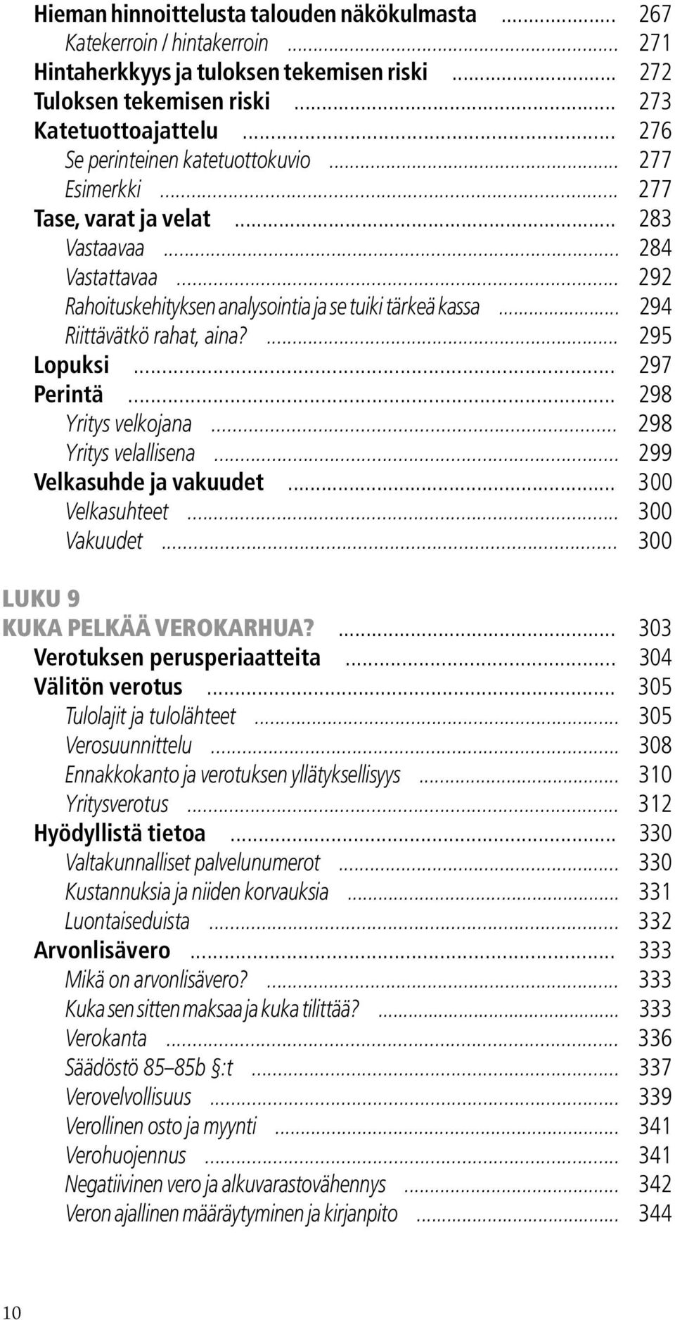 .. 294 Riittävätkö rahat, aina?... 295 Lopuksi... 297 Perintä... 298 Yritys velkojana... 298 Yritys velallisena... 299 Velkasuhde ja vakuudet... 300 Velkasuhteet... 300 Vakuudet.