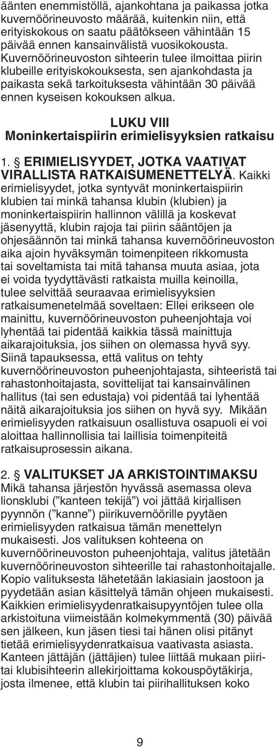 LUKU VIII Moninkertaispiirin erimielisyyksien ratkaisu 1. ERIMIELISYYDET, JOTKA VAATIVAT VIRALLISTA RATKAISUMENETTELYÄ.