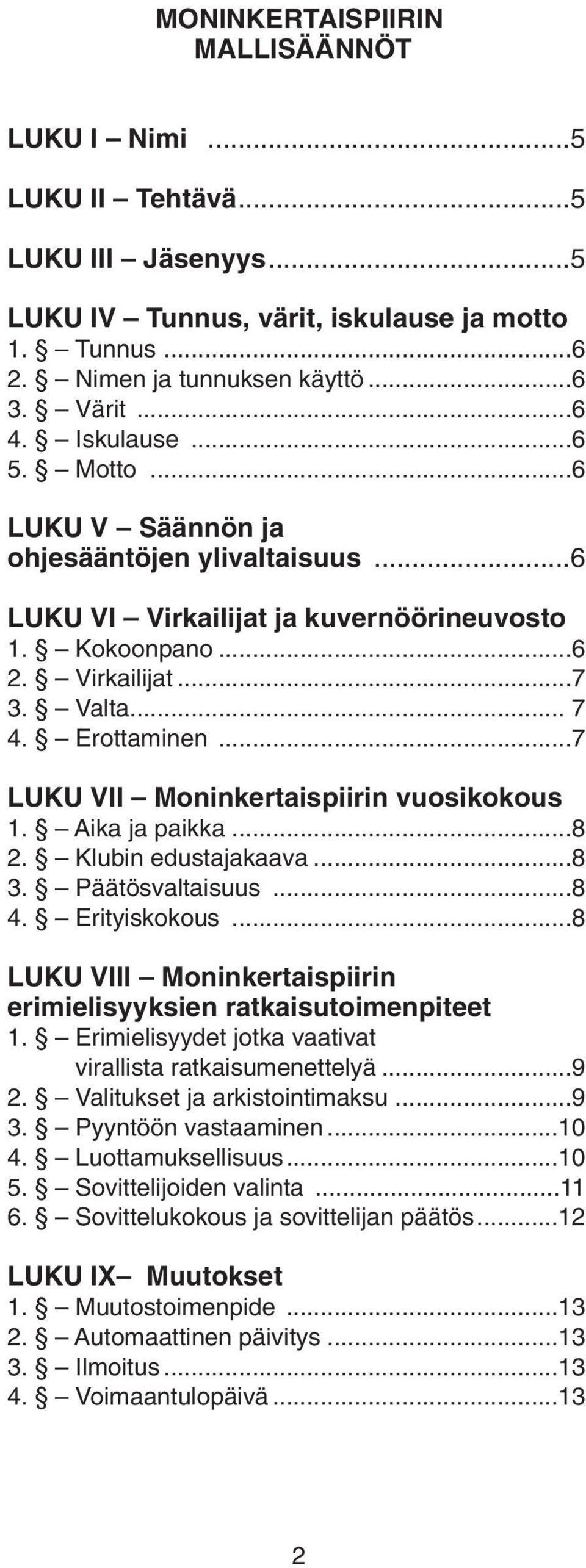 ..7 LUKU VII Moninkertaispiirin vuosikokous 1. Aika ja paikka...8 2. Klubin edustajakaava...8 3. Päätösvaltaisuus...8 4. Erityiskokous.