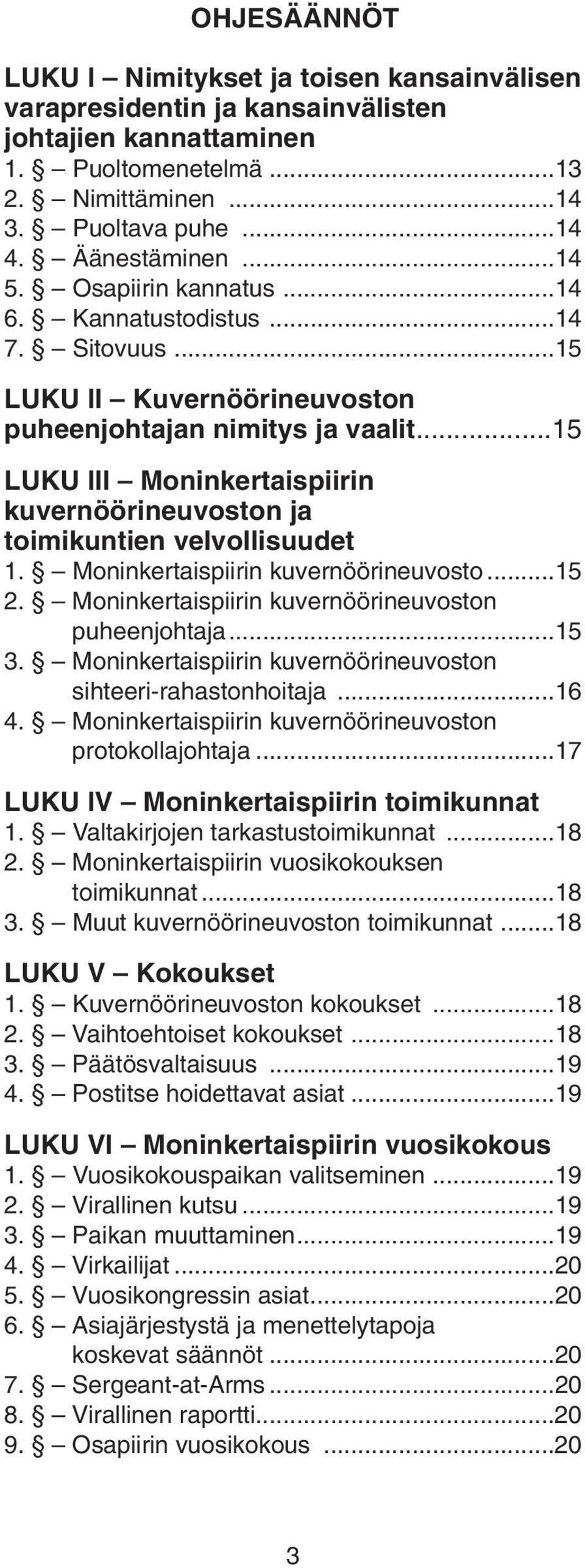 ..15 LUKU III Moninkertaispiirin kuvernöörineuvoston ja toimikuntien velvollisuudet 1. Moninkertaispiirin kuvernöörineuvosto...15 2. Moninkertaispiirin kuvernöörineuvoston puheenjohtaja...15 3.