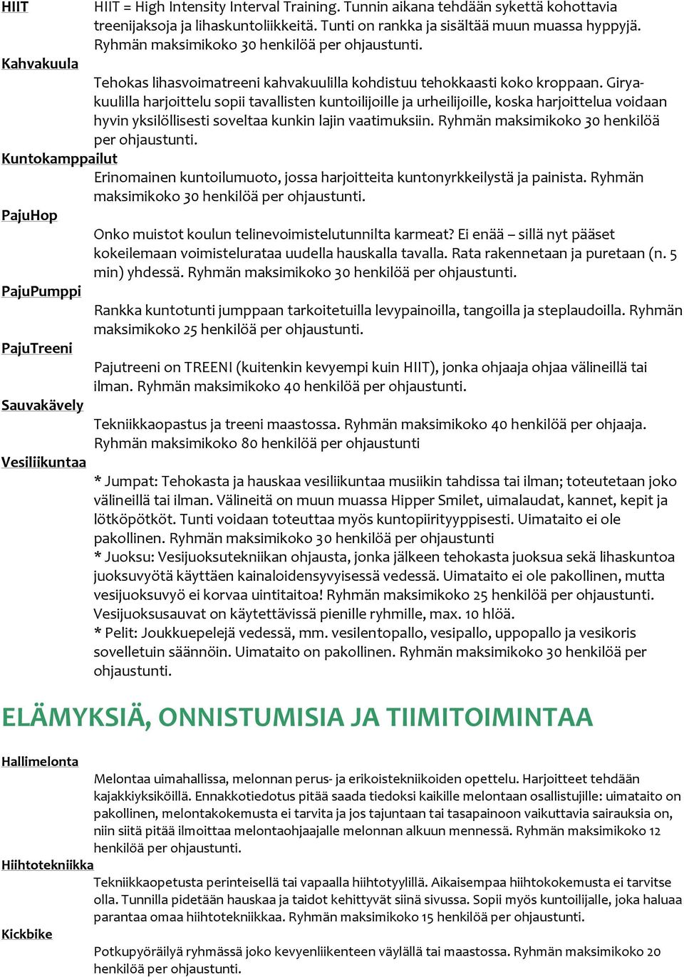 Giryakuulilla harjoittelu sopii tavallisten kuntoilijoille ja urheilijoille, koska harjoittelua voidaan hyvin yksilöllisesti soveltaa kunkin lajin vaatimuksiin.