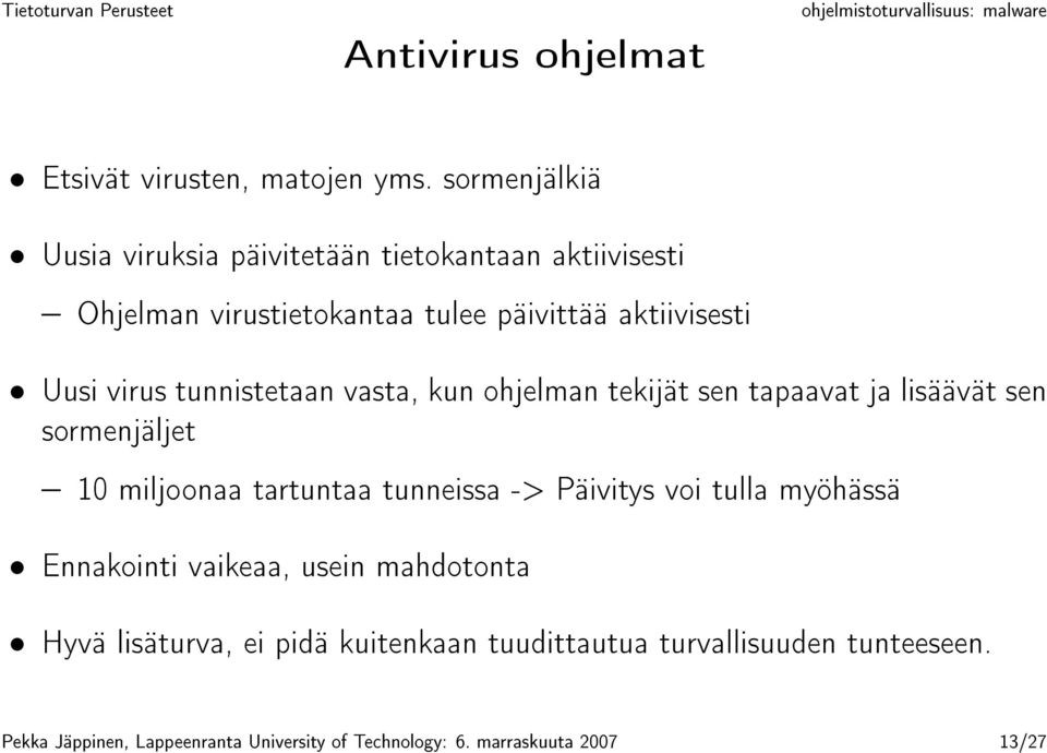 virus tunnistetaan vasta, kun ohjelman tekijät sen tapaavat ja lisäävät sen sormenjäljet 10 miljoonaa tartuntaa tunneissa ->