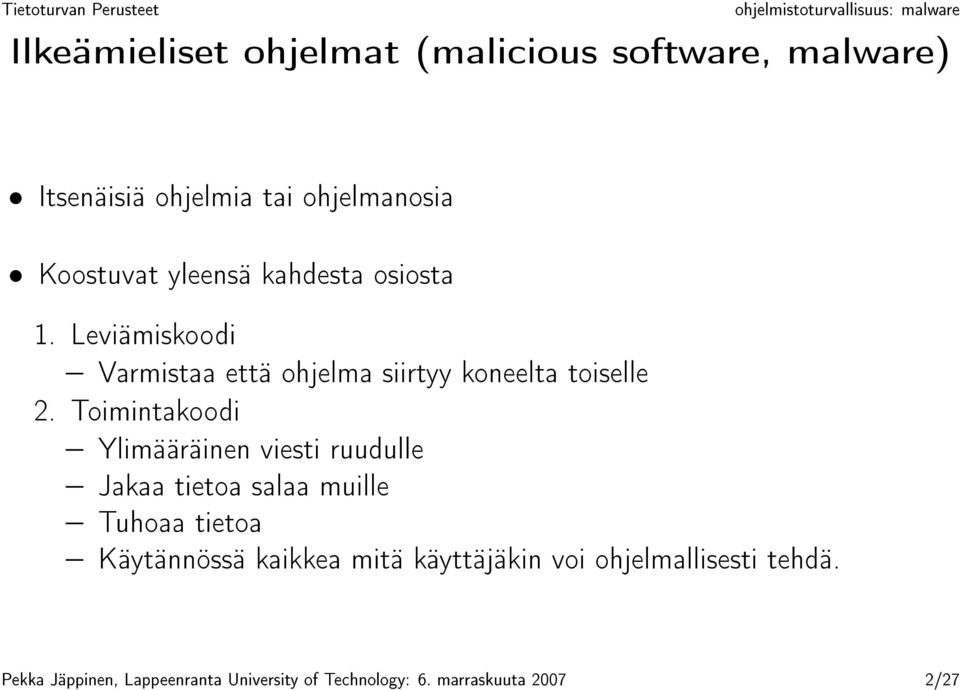 Toimintakoodi Ylimääräinen viesti ruudulle Jakaa tietoa salaa muille Tuhoaa tietoa Käytännössä kaikkea