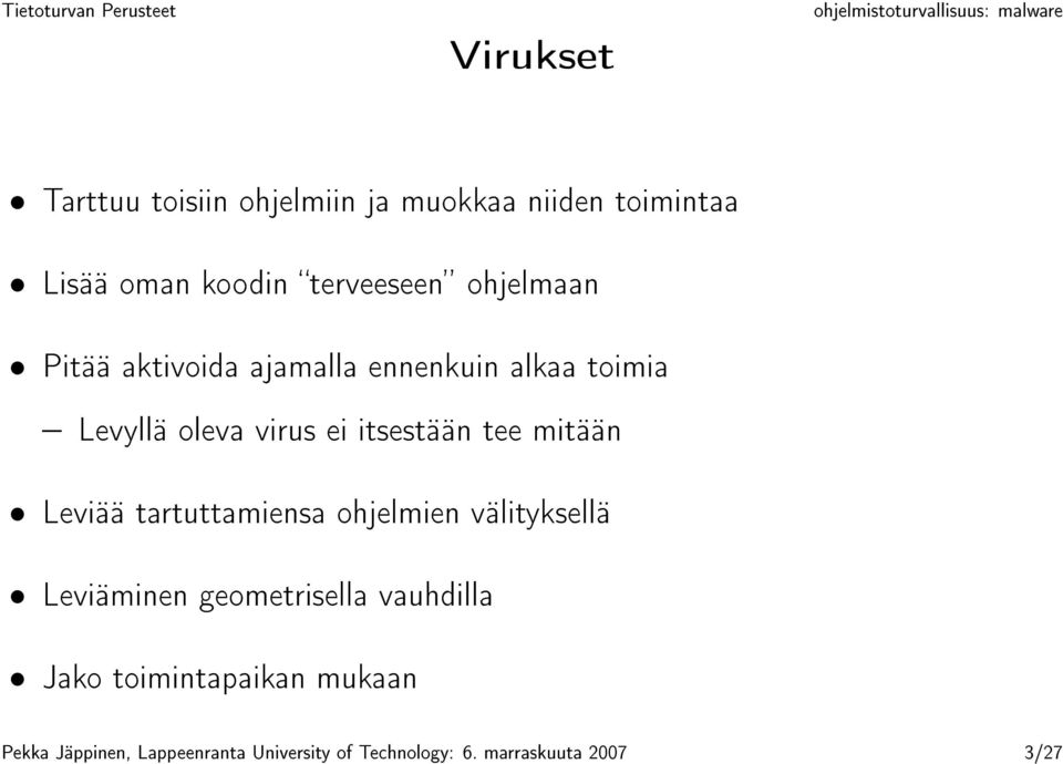 mitään Leviää tartuttamiensa ohjelmien välityksellä Leviäminen geometrisella vauhdilla Jako