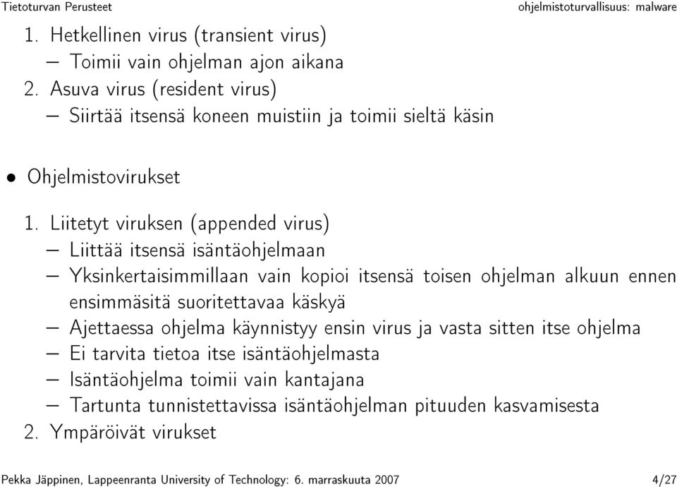 Liitetyt viruksen (appended virus) Liittää itsensä isäntäohjelmaan Yksinkertaisimmillaan vain kopioi itsensä toisen ohjelman alkuun ennen ensimmäsitä suoritettavaa