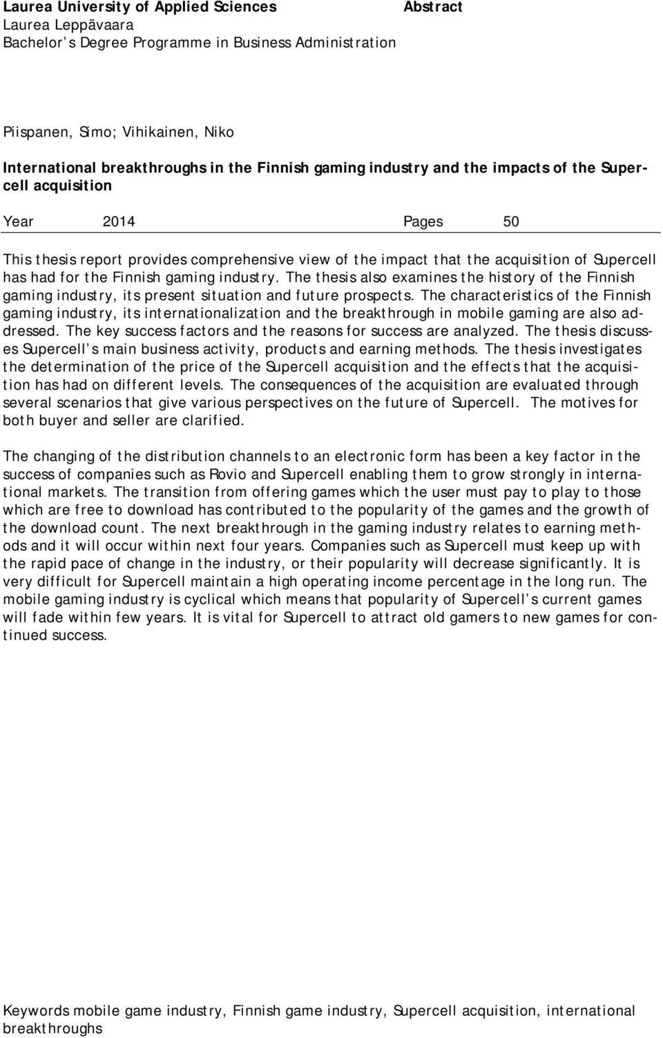 gaming industry. The thesis also examines the history of the Finnish gaming industry, its present situation and future prospects.