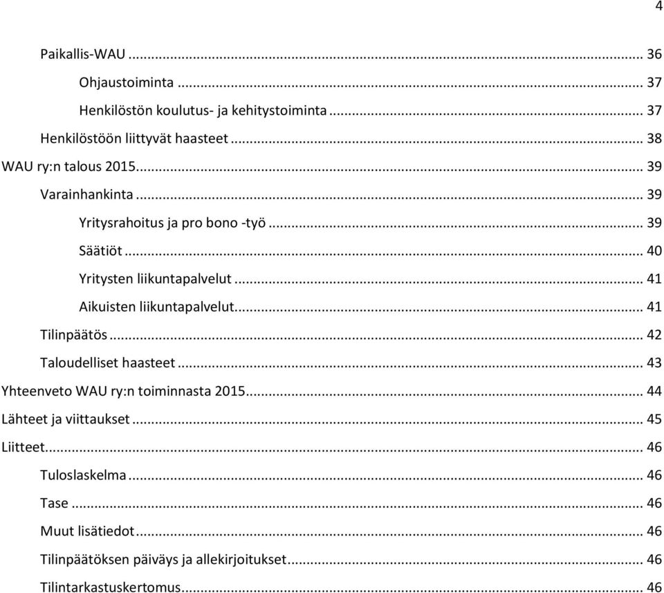 .. 41 Aikuisten liikuntapalvelut... 41 Tilinpäätös... 42 Taloudelliset haasteet... 43 Yhteenveto WAU ry:n toiminnasta 2015.