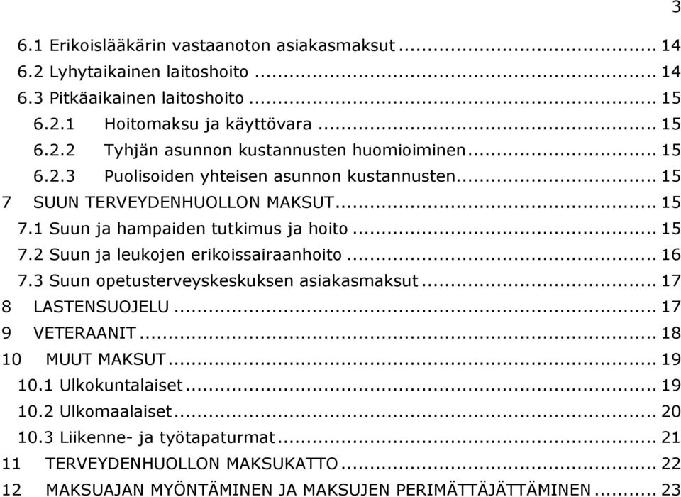 .. 16 7.3 Suun opetusterveyskeskuksen asiakasmaksut... 17 8 LASTENSUOJELU... 17 9 VETERAANIT... 18 10 MUUT MAKSUT... 19 10.1 Ulkokuntalaiset... 19 10.2 Ulkomaalaiset... 20 10.