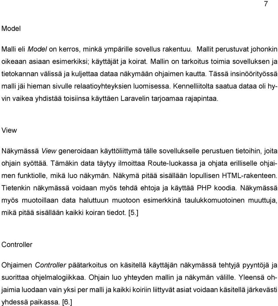 Kennelliitolta saatua dataa oli hyvin vaikea yhdistää toisiinsa käyttäen Laravelin tarjoamaa rajapintaa.