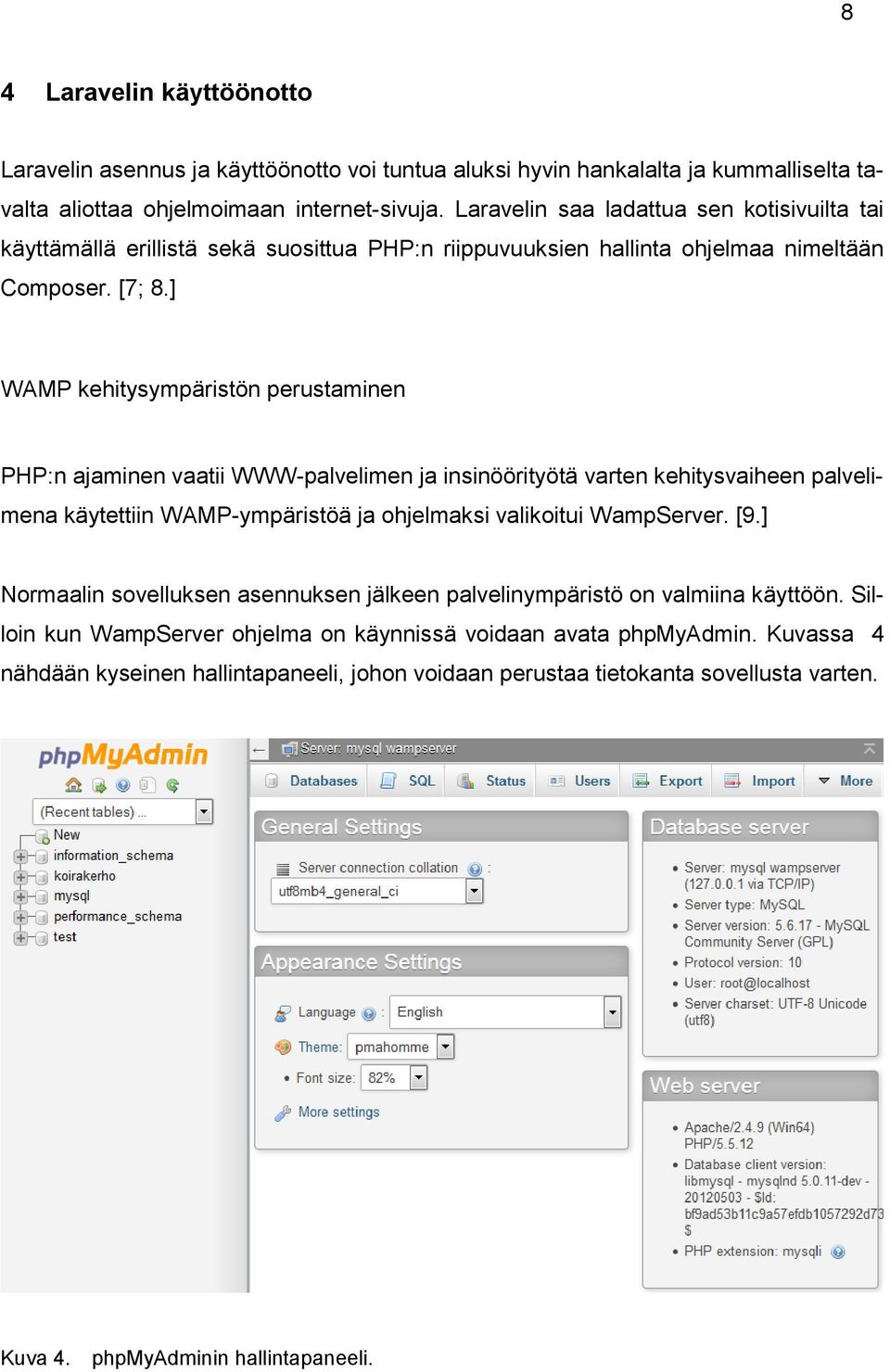 ] WAMP kehitysympäristön perustaminen PHP:n ajaminen vaatii WWW-palvelimen ja insinöörityötä varten kehitysvaiheen palvelimena käytettiin WAMP-ympäristöä ja ohjelmaksi valikoitui WampServer. [9.