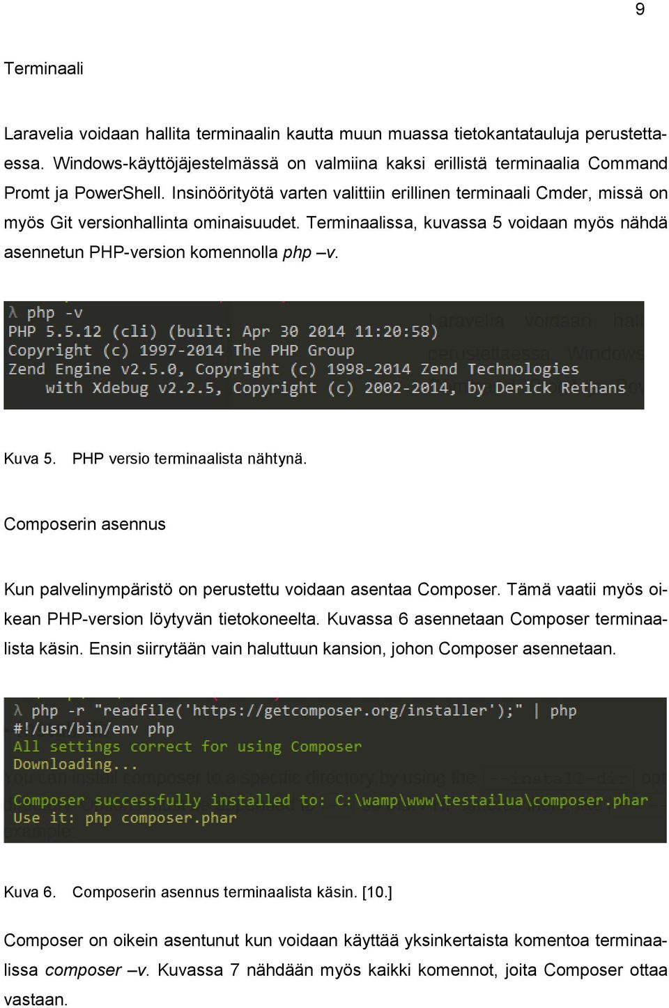 PHP versio terminaalista nähtynä. Composerin asennus Kun palvelinympäristö on perustettu voidaan asentaa Composer. Tämä vaatii myös oikean PHP-version löytyvän tietokoneelta.