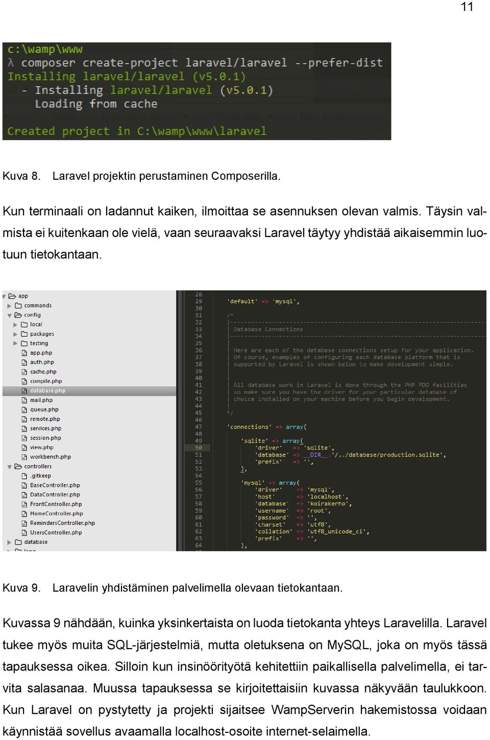 Kuvassa 9 nähdään, kuinka yksinkertaista on luoda tietokanta yhteys Laravelilla. Laravel tukee myös muita SQL-järjestelmiä, mutta oletuksena on MySQL, joka on myös tässä tapauksessa oikea.