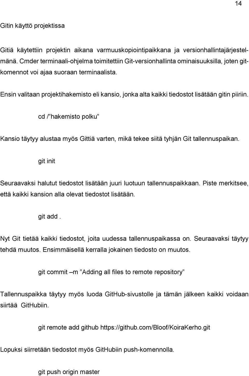 Ensin valitaan projektihakemisto eli kansio, jonka alta kaikki tiedostot lisätään gitin piiriin.
