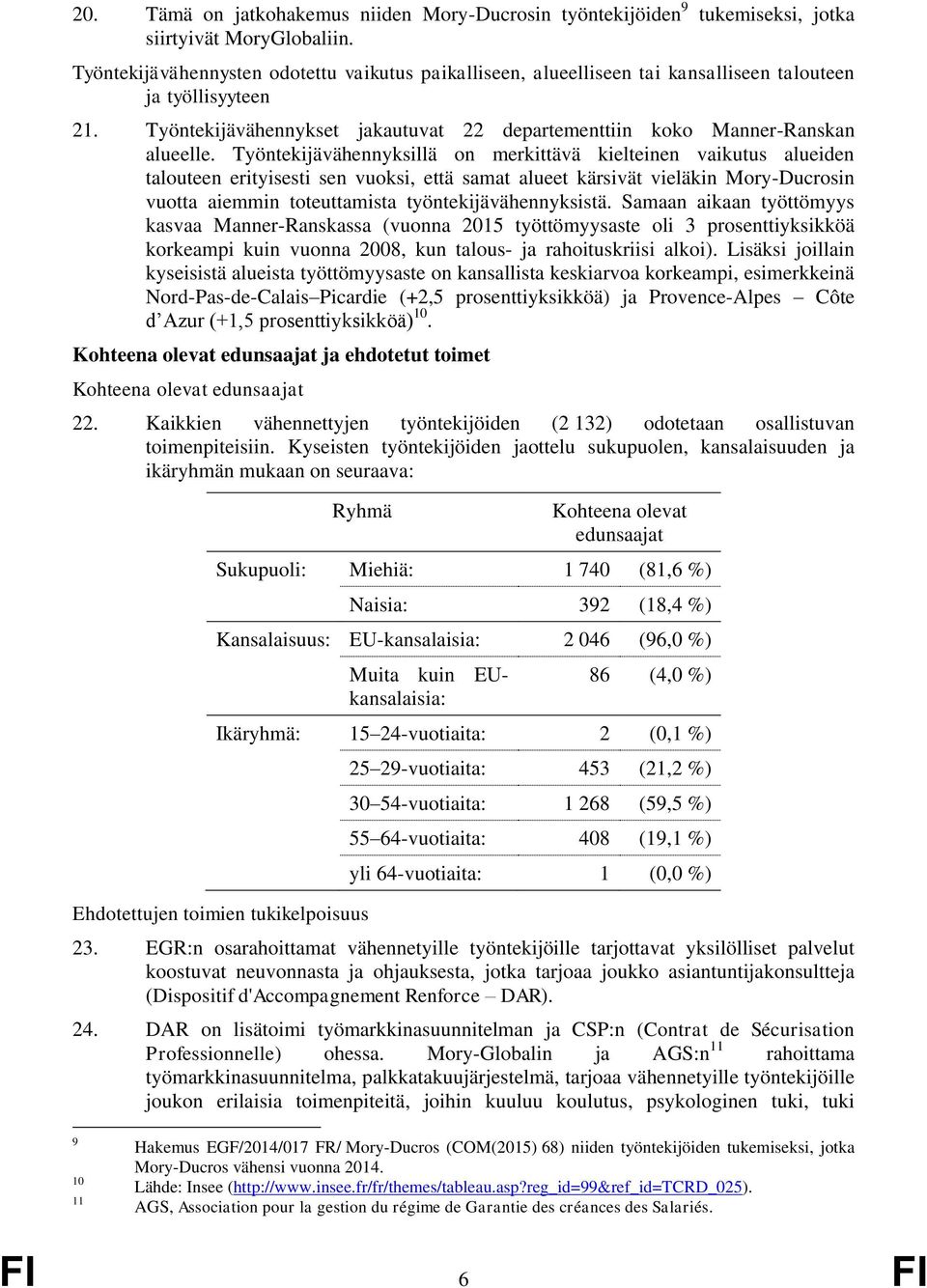 Työntekijävähennyksillä on merkittävä kielteinen vaikutus alueiden talouteen erityisesti sen vuoksi, että samat alueet kärsivät vieläkin Mory-Ducrosin vuotta aiemmin toteuttamista