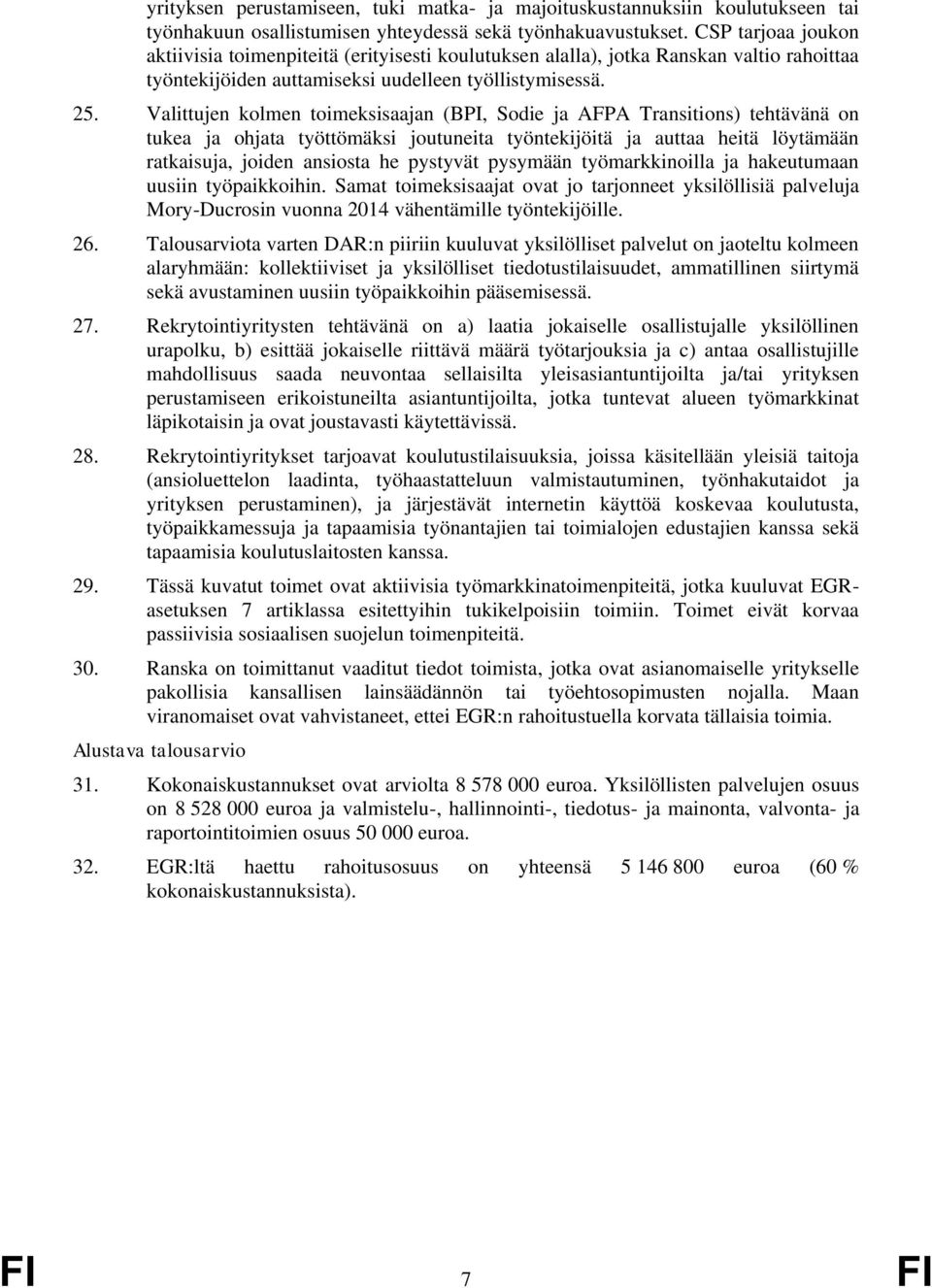 Valittujen kolmen toimeksisaajan (BPI, Sodie ja AFPA Transitions) tehtävänä on tukea ja ohjata työttömäksi joutuneita työntekijöitä ja auttaa heitä löytämään ratkaisuja, joiden ansiosta he pystyvät