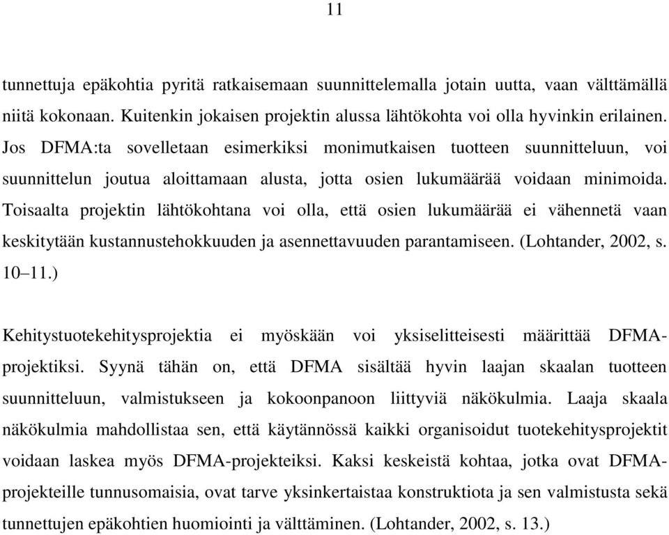 Toisaalta projektin lähtökohtana voi olla, että osien lukumäärää ei vähennetä vaan keskitytään kustannustehokkuuden ja asennettavuuden parantamiseen. (Lohtander, 2002, s. 10 11.