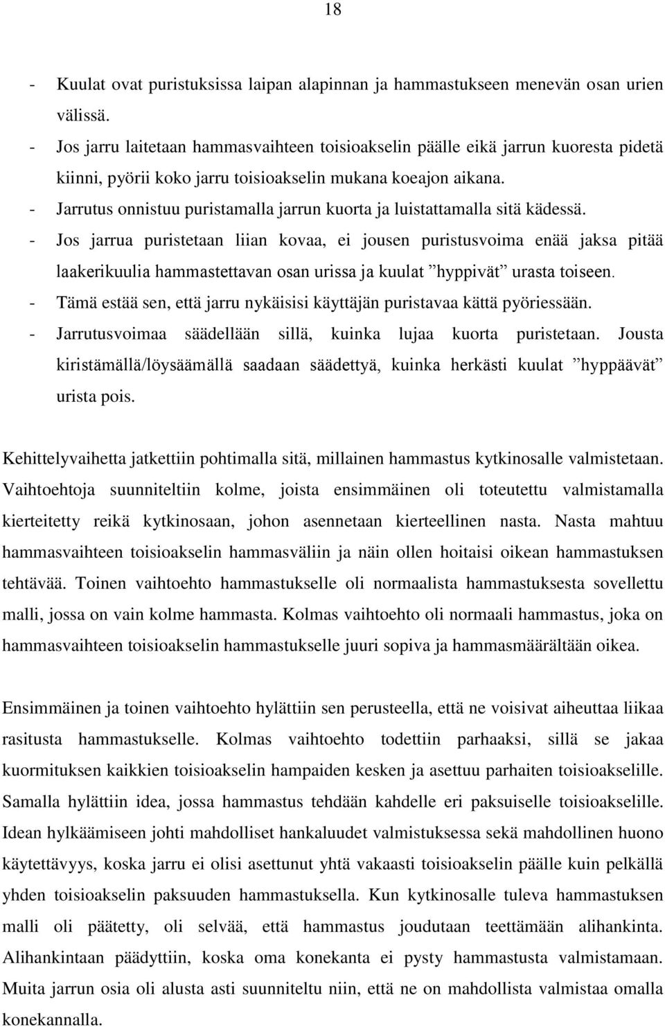 - Jarrutus onnistuu puristamalla jarrun kuorta ja luistattamalla sitä kädessä.