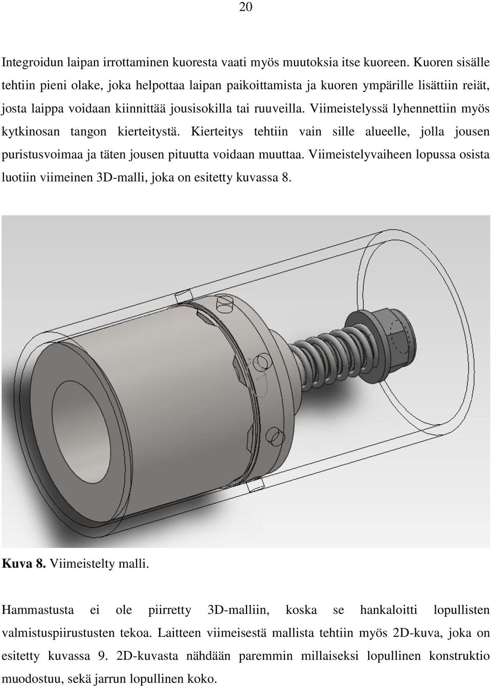 Viimeistelyssä lyhennettiin myös kytkinosan tangon kierteitystä. Kierteitys tehtiin vain sille alueelle, jolla jousen puristusvoimaa ja täten jousen pituutta voidaan muuttaa.