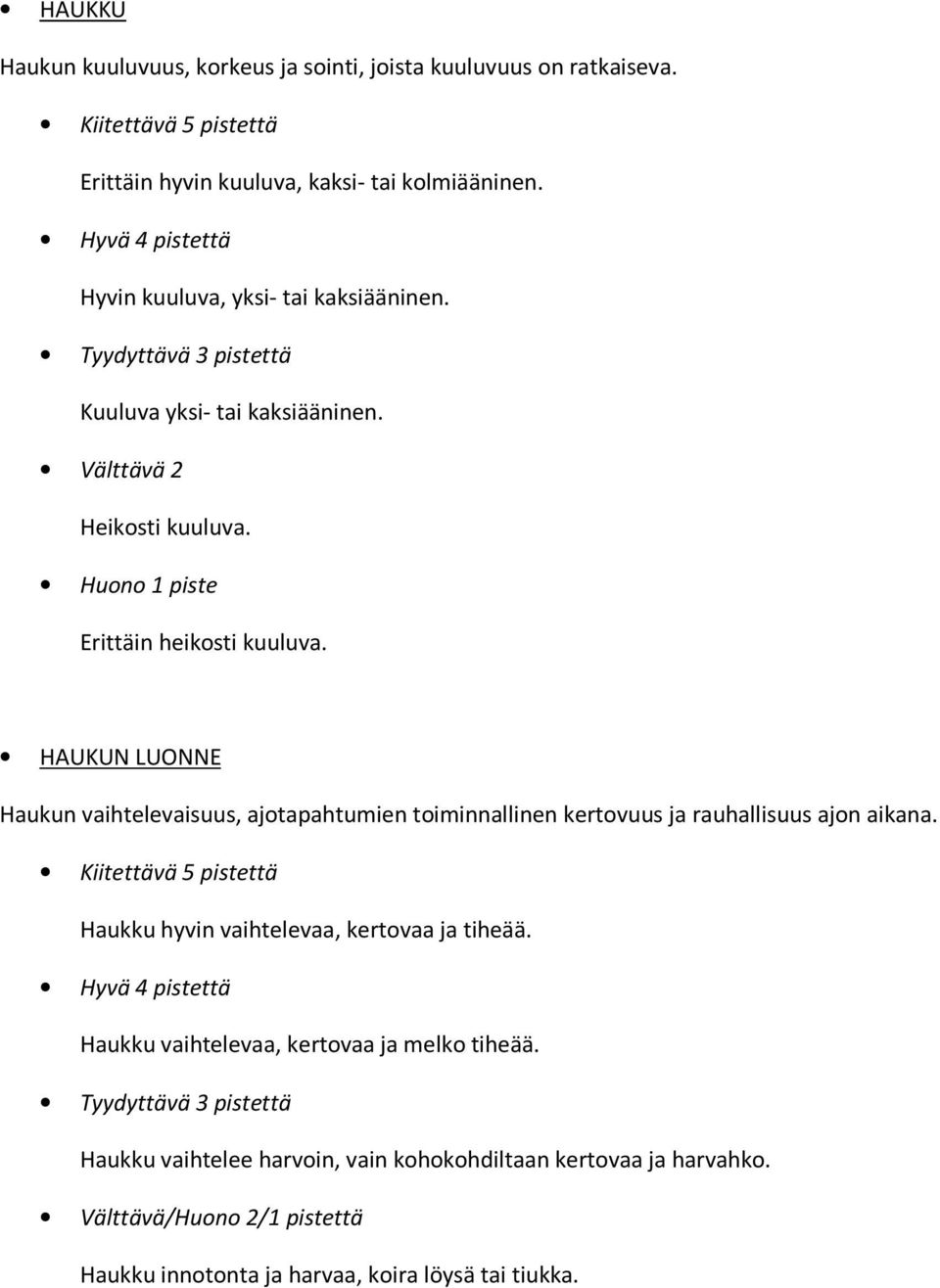 HAUKUN LUONNE Haukun vaihtelevaisuus, ajotapahtumien toiminnallinen kertovuus ja rauhallisuus ajon aikana.