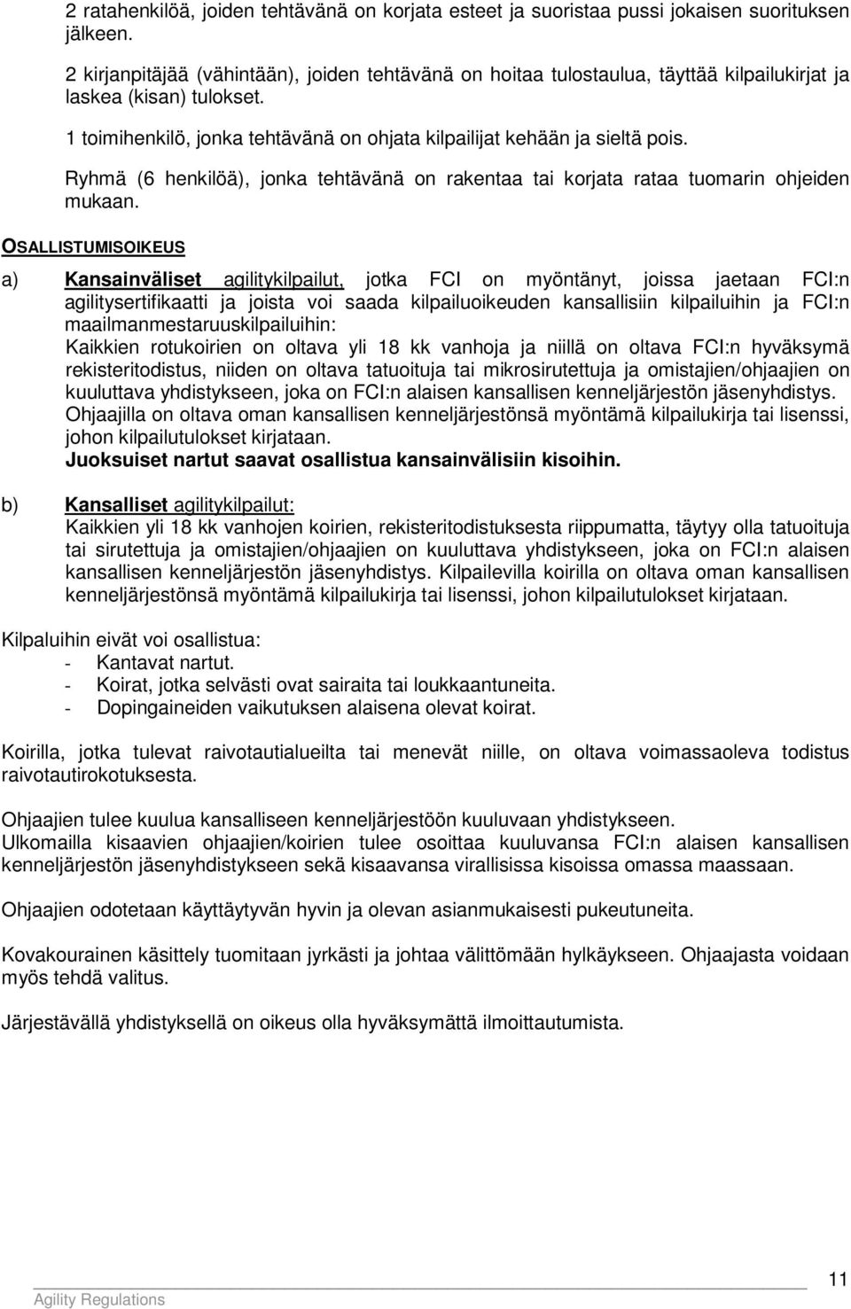 Ryhmä (6 henkilöä), jonka tehtävänä on rakentaa tai korjata rataa tuomarin ohjeiden mukaan.