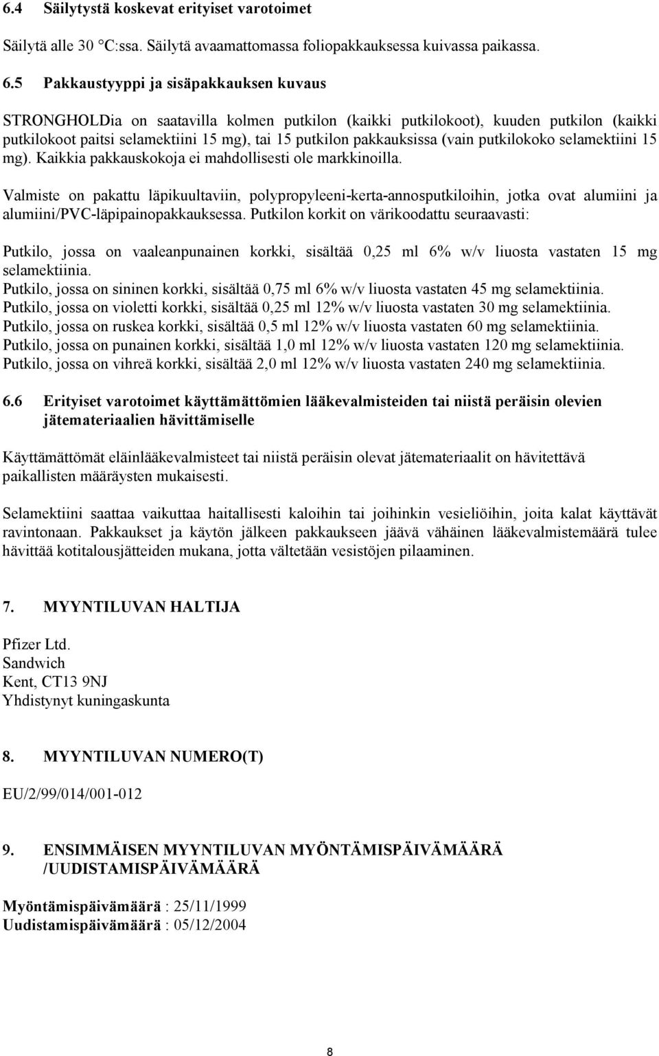 (vain putkilokoko selamektiini 15 mg). Kaikkia pakkauskokoja ei mahdollisesti ole markkinoilla.