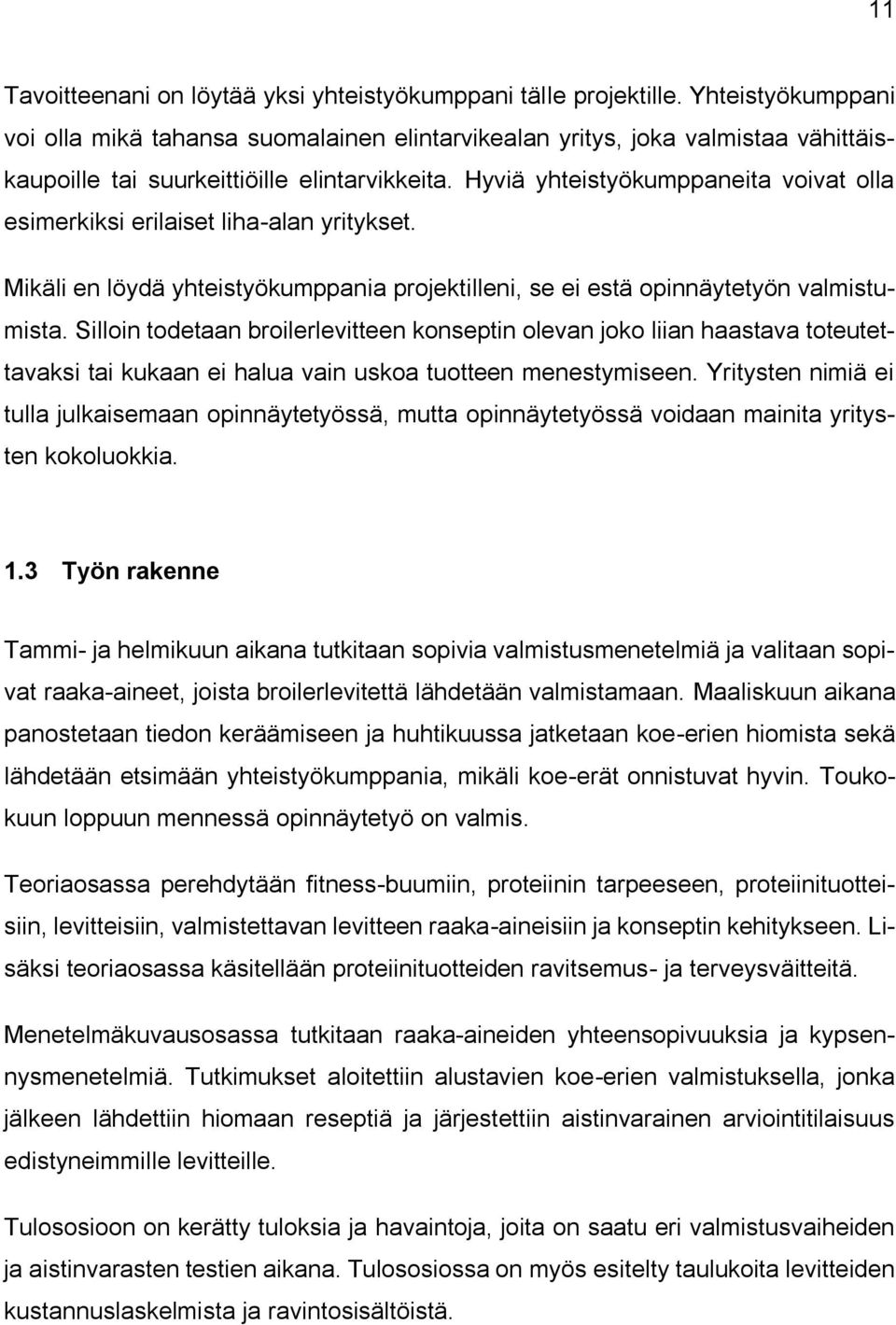 Hyviä yhteistyökumppaneita voivat olla esimerkiksi erilaiset liha-alan yritykset. Mikäli en löydä yhteistyökumppania projektilleni, se ei estä opinnäytetyön valmistumista.