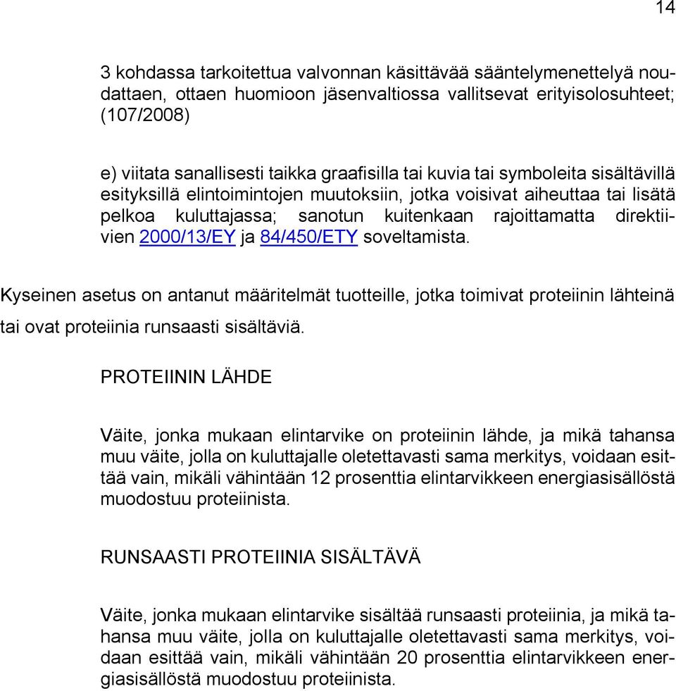 84/450/ETY soveltamista. Kyseinen asetus on antanut määritelmät tuotteille, jotka toimivat proteiinin lähteinä tai ovat proteiinia runsaasti sisältäviä.