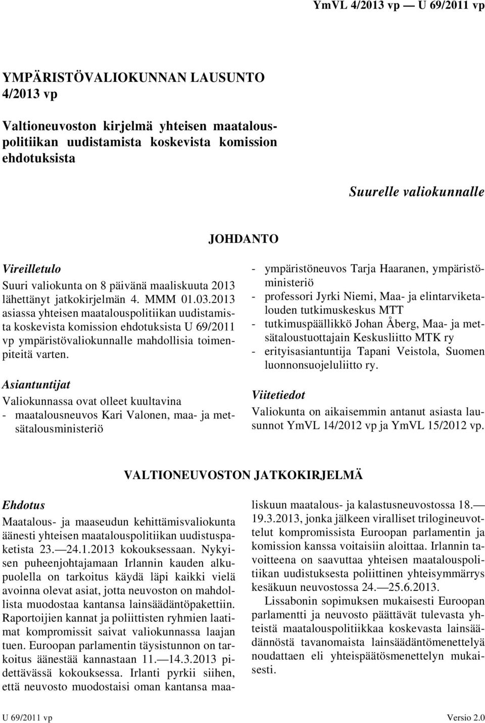 2013 asiassa yhteisen maatalouspolitiikan uudistamista koskevista komission ehdotuksista U 69/2011 vp ympäristövaliokunnalle mahdollisia toimenpiteitä varten.