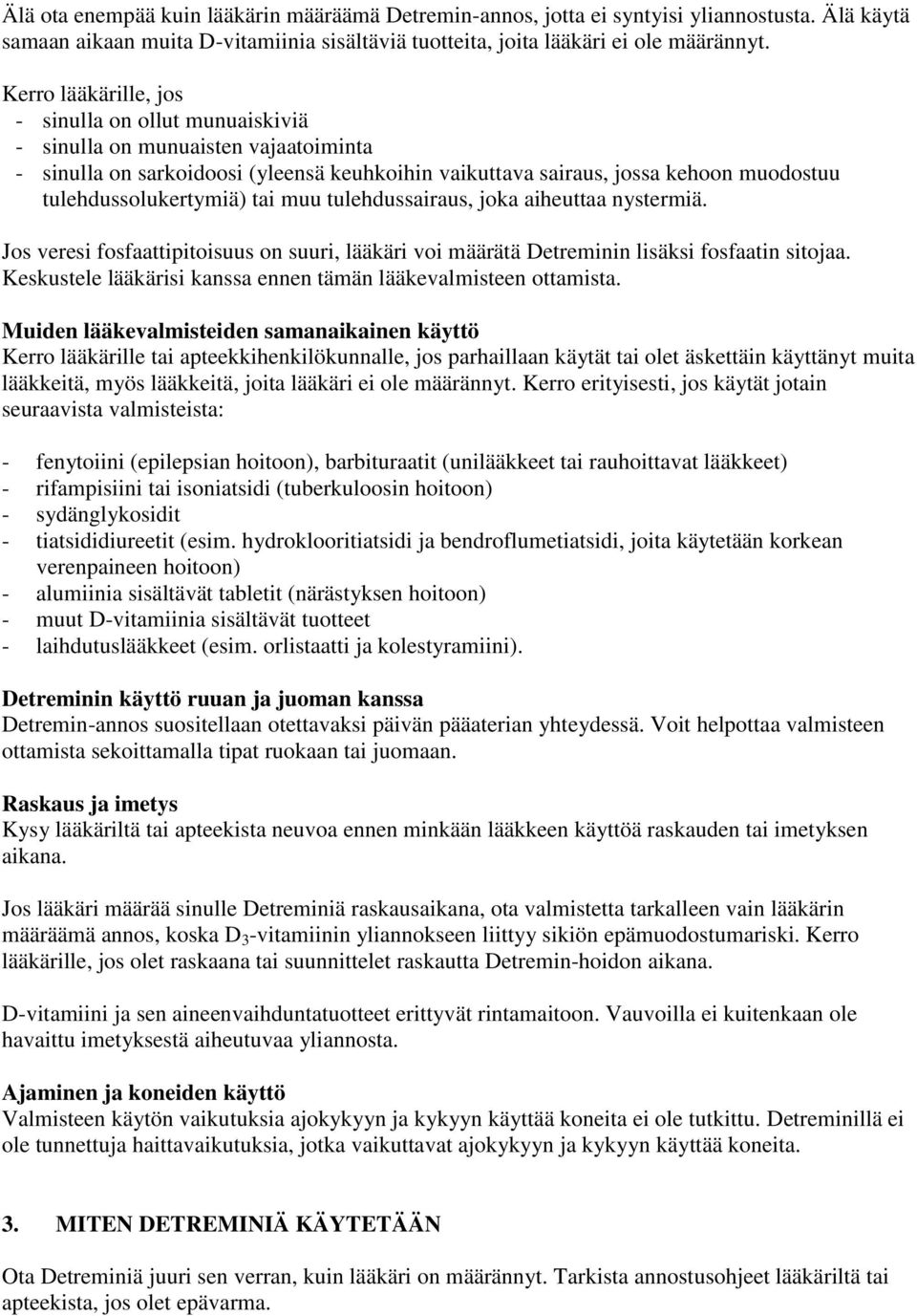 tulehdussolukertymiä) tai muu tulehdussairaus, joka aiheuttaa nystermiä. Jos veresi fosfaattipitoisuus on suuri, lääkäri voi määrätä Detreminin lisäksi fosfaatin sitojaa.