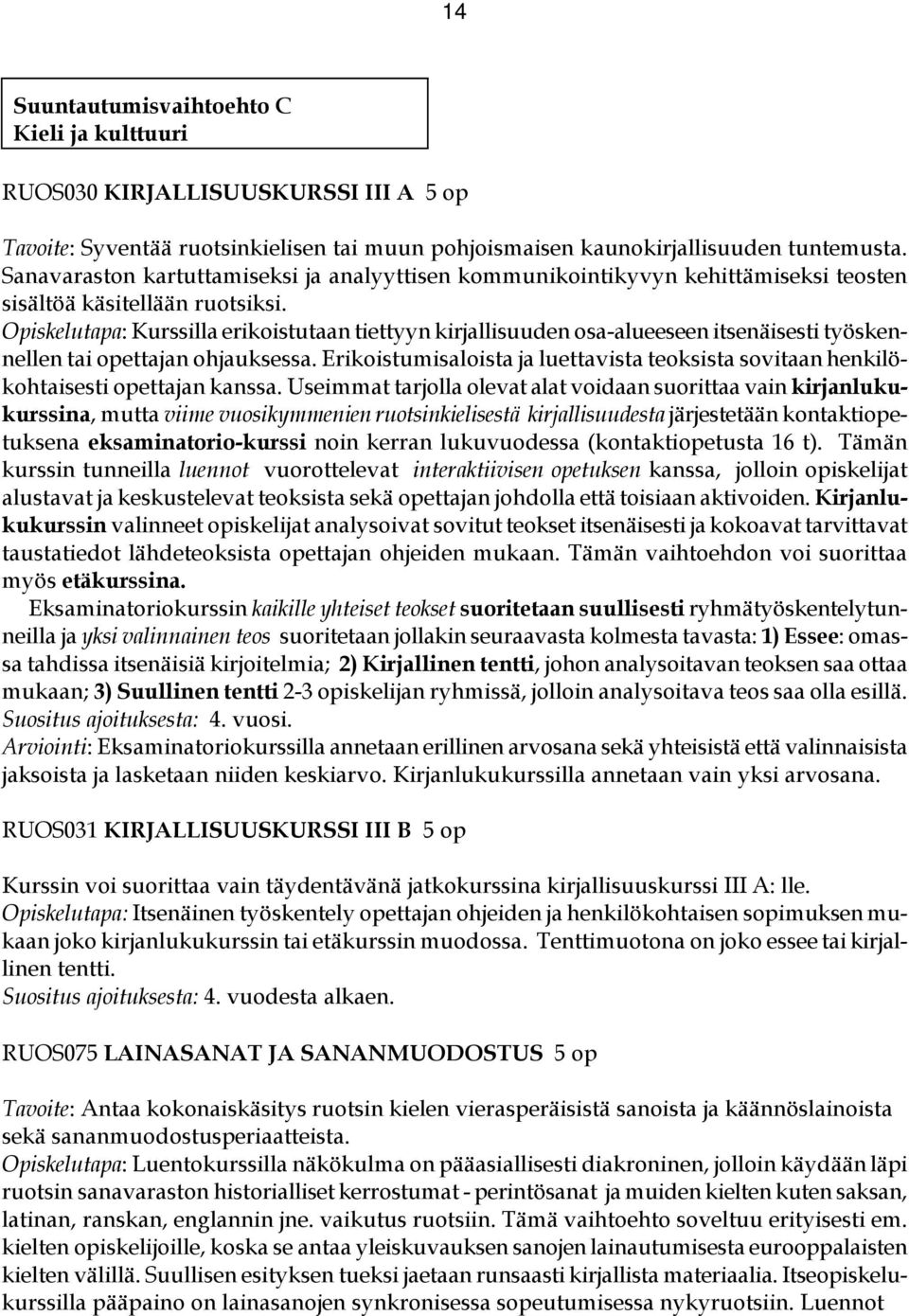 Opiskelutapa: Kurssilla erikoistutaan tiettyyn kirjallisuuden osa-alueeseen itsenäisesti työskennellen tai opettajan ohjauksessa.