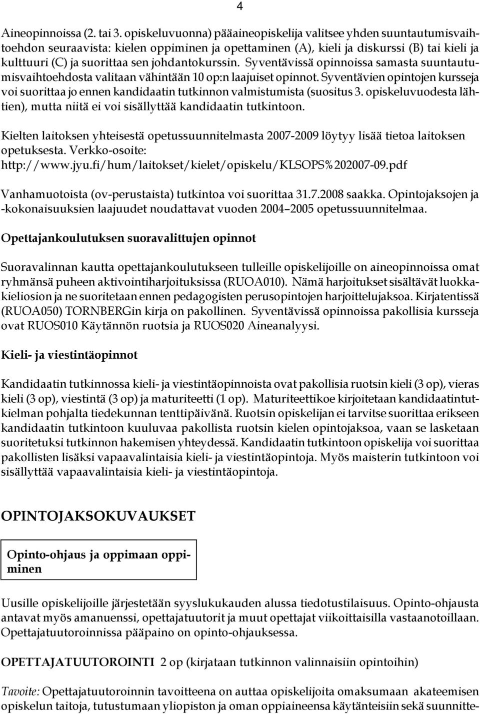 johdantokurssin. Syventävissä opinnoissa samasta suuntautumisvaihtoehdosta valitaan vähintään 10 op:n laajuiset opinnot.