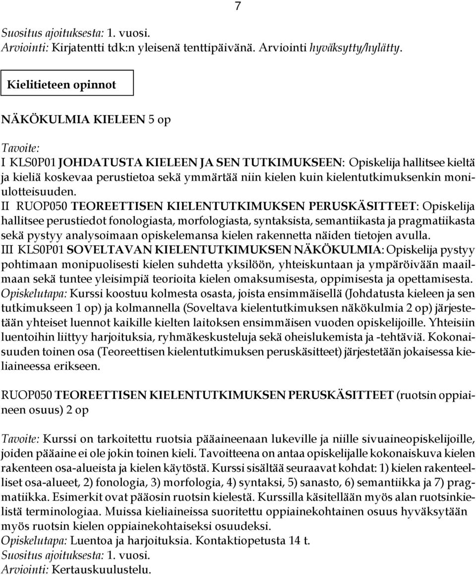 kielentutkimuksenkin moniulotteisuuden.