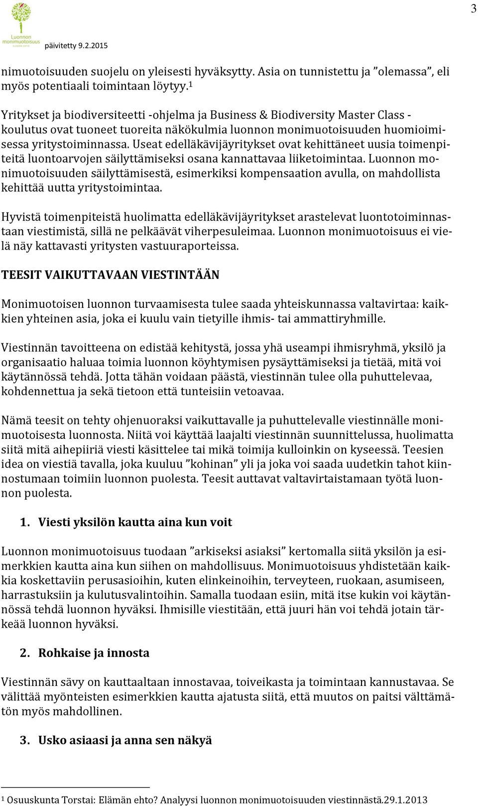 Useat edelläkävijäyritykset ovat kehittäneet uusia toimenpiteitä luontoarvojen säilyttämiseksi osana kannattavaa liiketoimintaa.