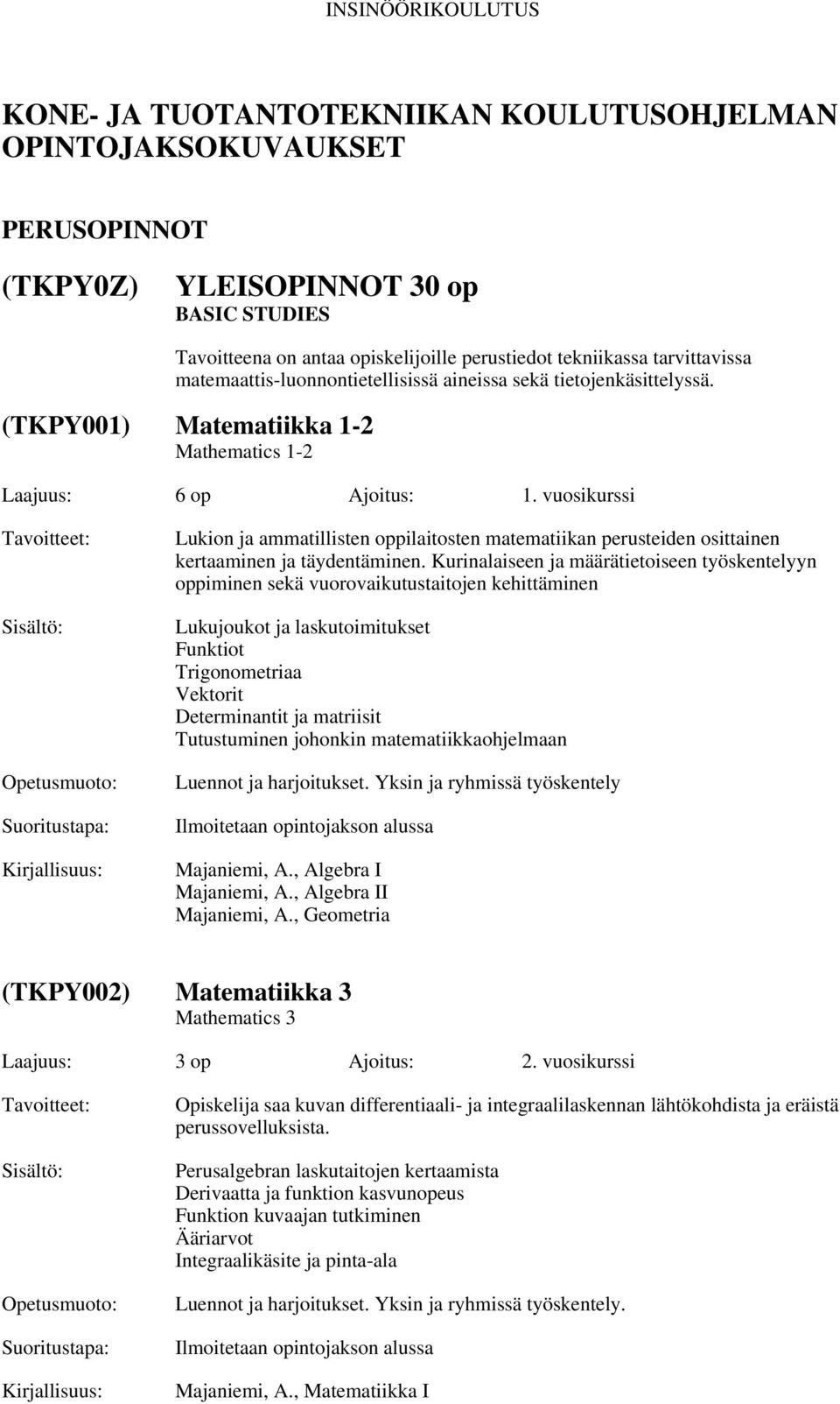 vuosikurssi Lukion ja ammatillisten oppilaitosten matematiikan perusteiden osittainen kertaaminen ja täydentäminen.