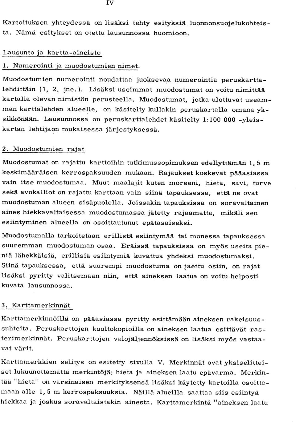 Muodostumat, jotka ulottuvat useamman karttalehden alueelle, on käsitelty kullakin peruskartalla omana yksikkönään.