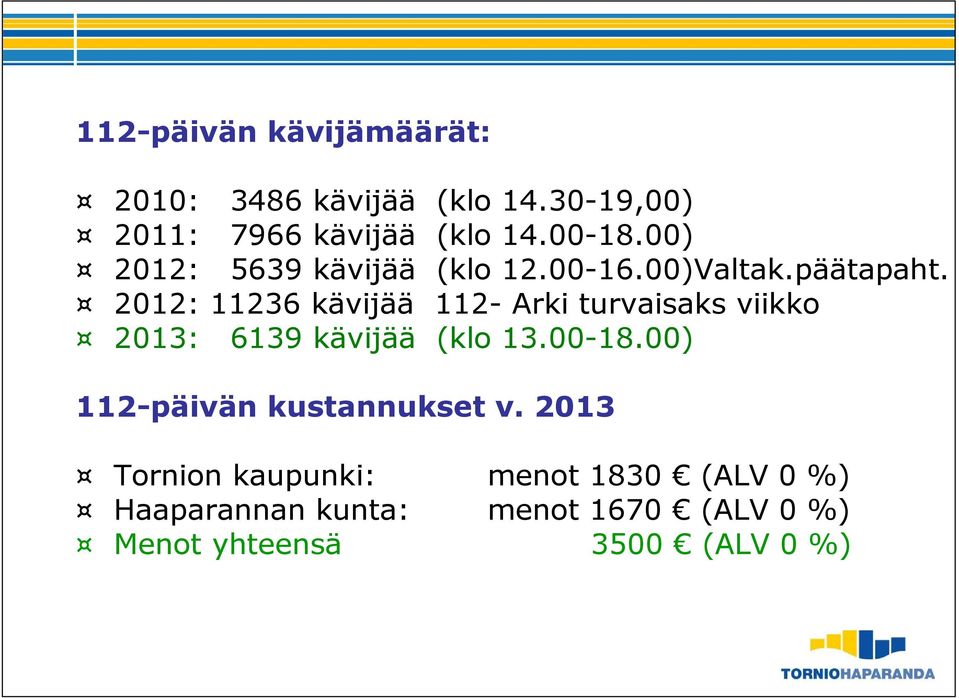 2012: 11236 kävijää 112- Arki turvaisaks viikko 2013: 6139 kävijää (klo 13.00-18.