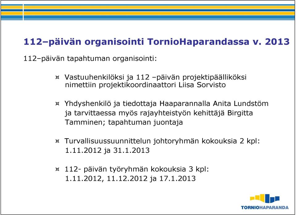 projektikoordinaattori Liisa Sorvisto Yhdyshenkilö ja tiedottaja Haaparannalla Anita Lundstöm ja tarvittaessa myös