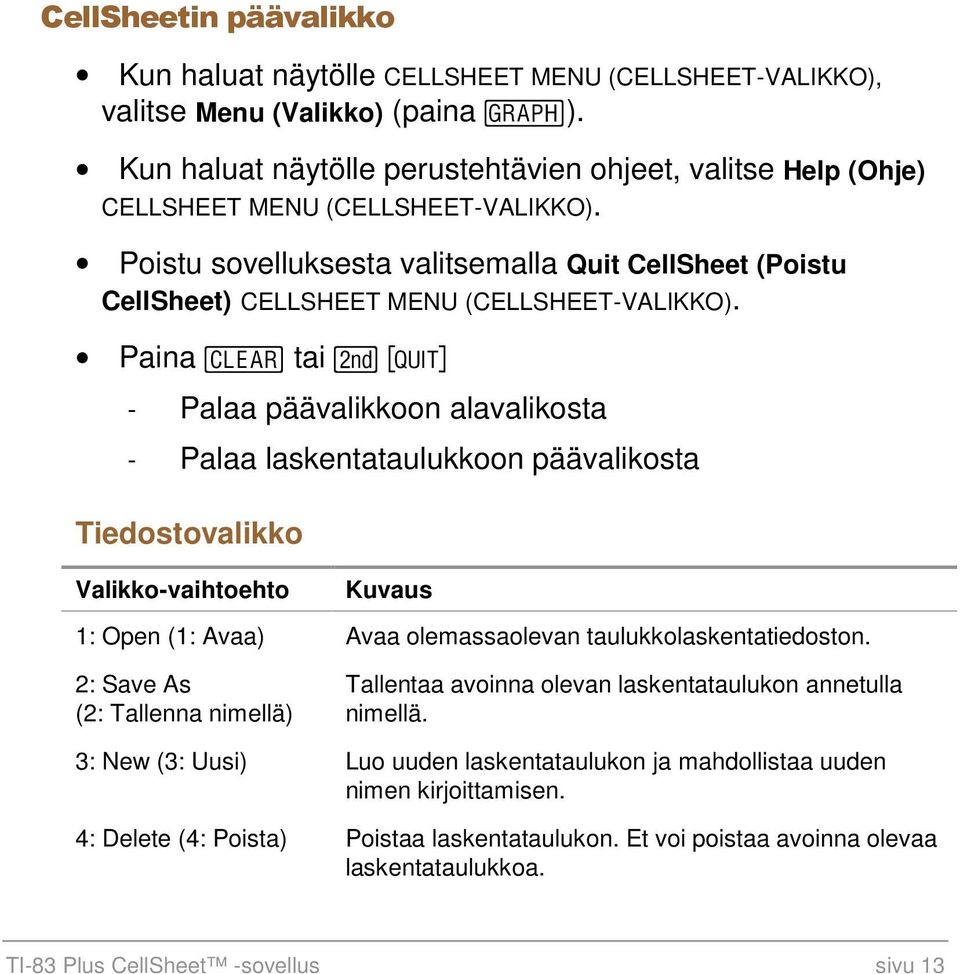 Poistu sovelluksesta valitsemalla Quit CellSheet (Poistu CellSheet) CELLSHEET MENU (CELLSHEET-VALIKKO).