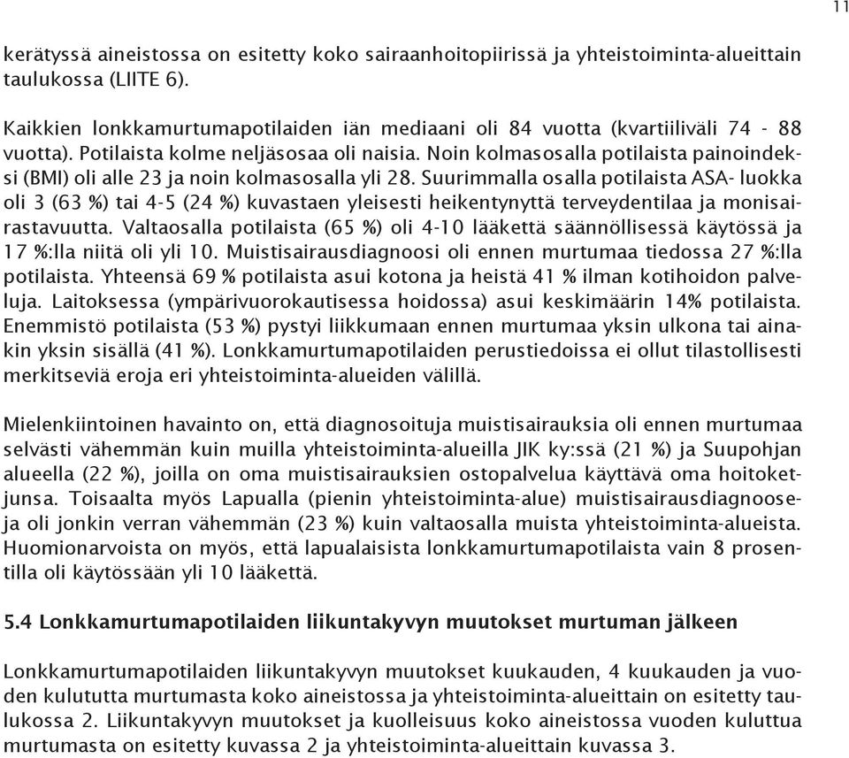 Noin kolmasosalla potilaista painoindeksi (BMI) oli alle 23 ja noin kolmasosalla yli 28.