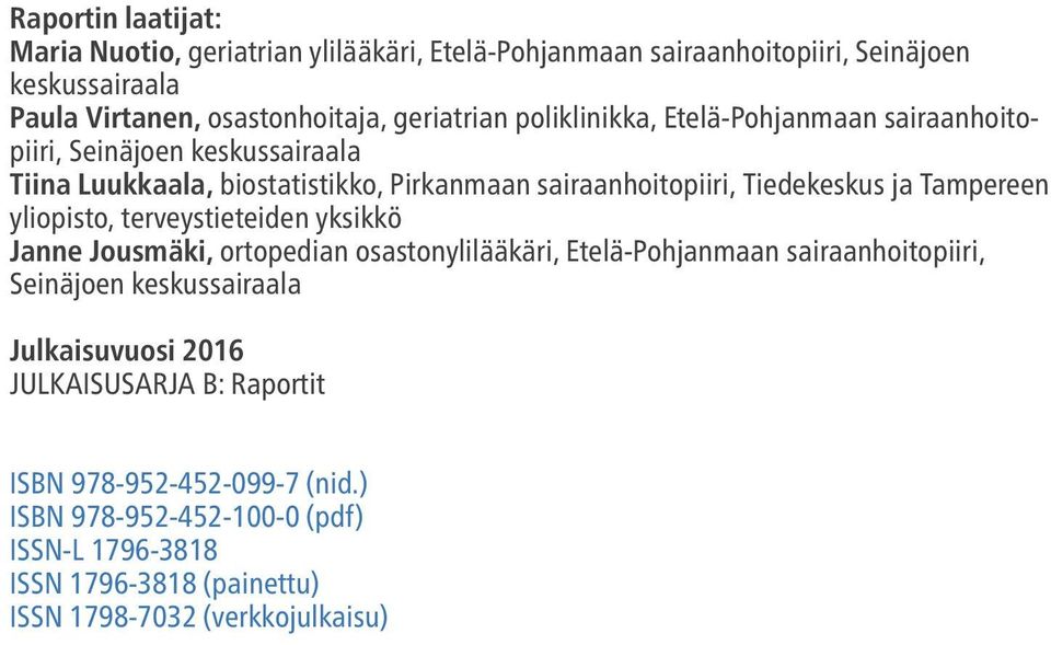 Tampereen yliopisto, terveystieteiden yksikkö Janne Jousmäki, ortopedian osastonylilääkäri, Etelä-Pohjanmaan sairaanhoitopiiri, Seinäjoen keskussairaala