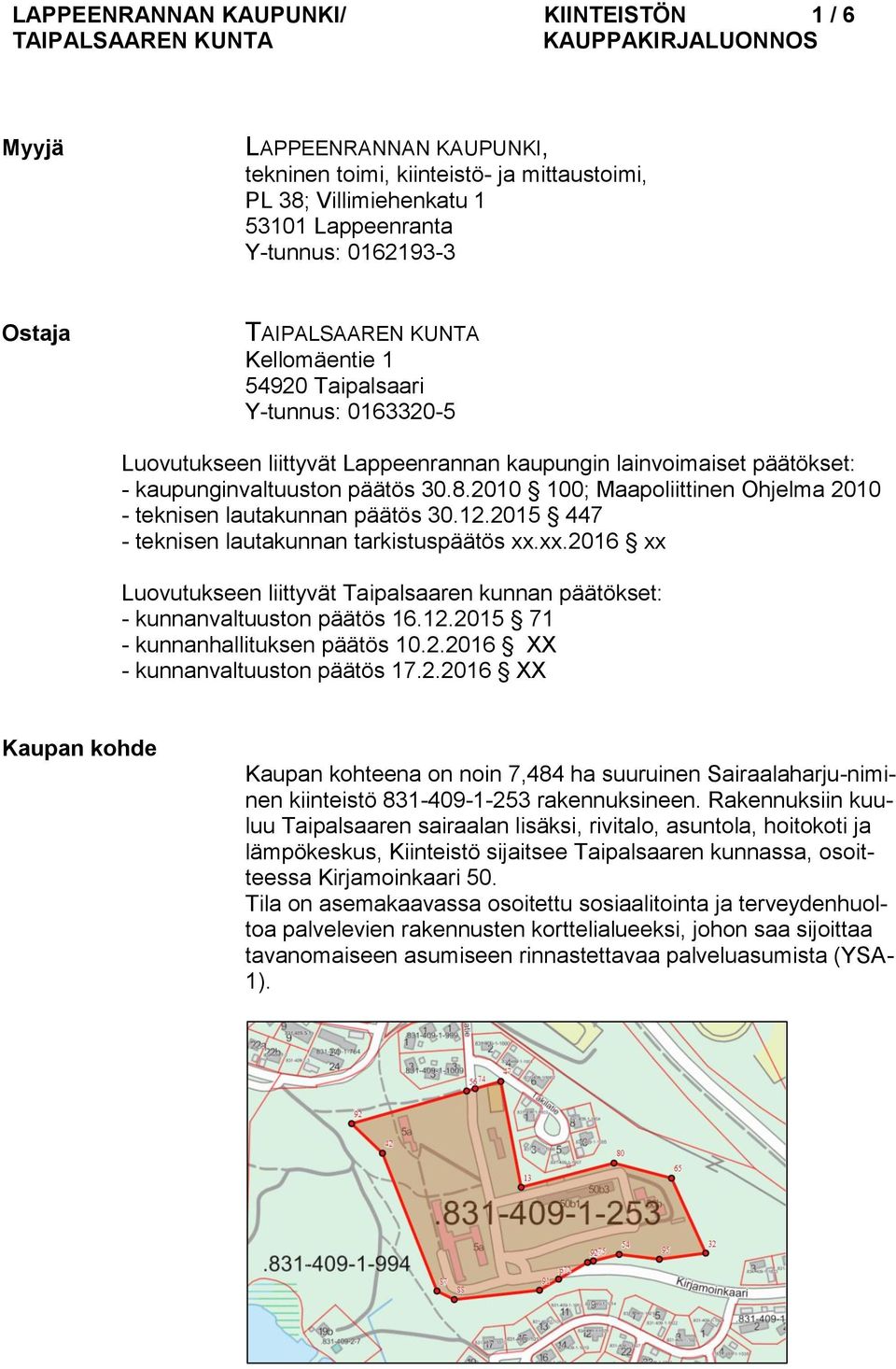 2010 100; Maapoliittinen Ohjelma 2010 - teknisen lautakunnan päätös 30.12.2015 447 - teknisen lautakunnan tarkistuspäätös xx.