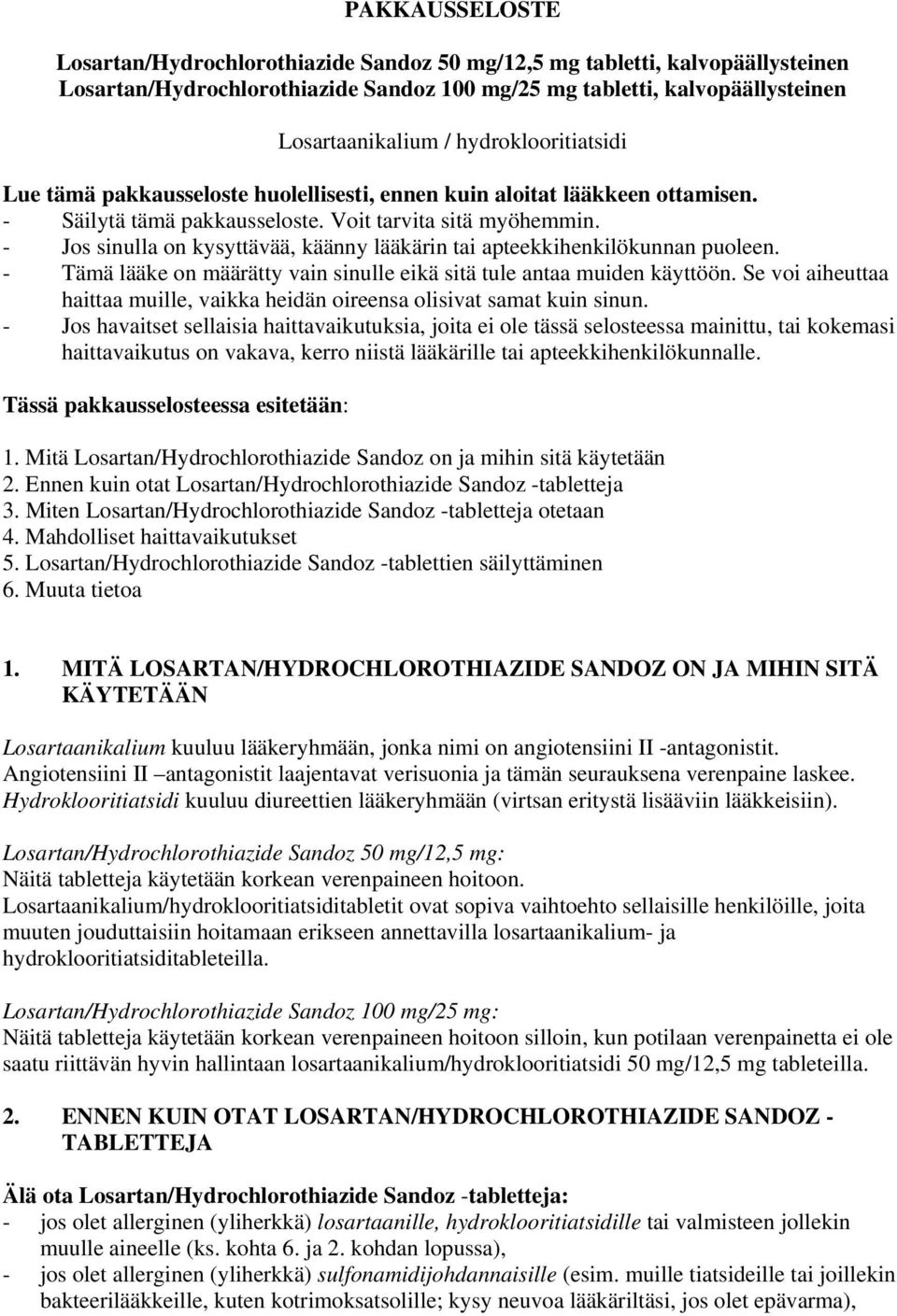 - Jos sinulla on kysyttävää, käänny lääkärin tai apteekkihenkilökunnan puoleen. - Tämä lääke on määrätty vain sinulle eikä sitä tule antaa muiden käyttöön.