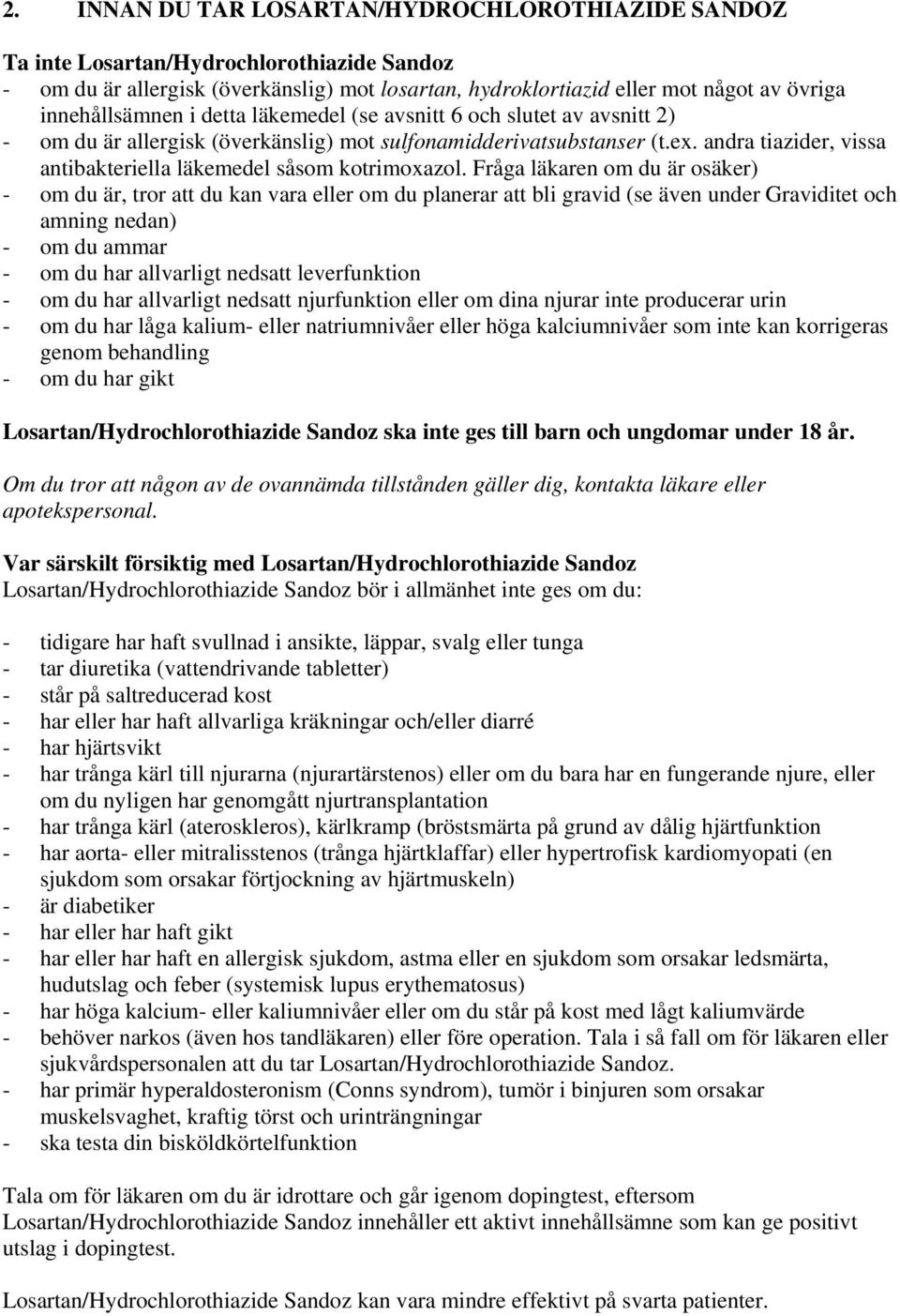 andra tiazider, vissa antibakteriella läkemedel såsom kotrimoxazol.