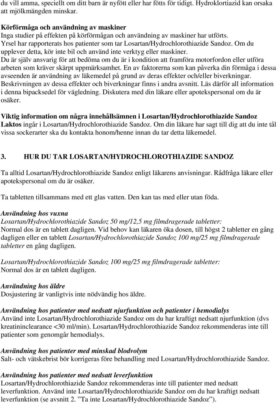 Om du upplever detta, kör inte bil och använd inte verktyg eller maskiner.