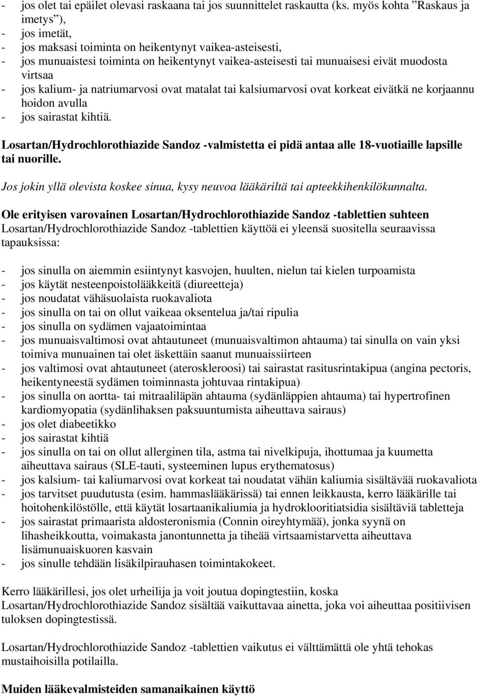 virtsaa - jos kalium- ja natriumarvosi ovat matalat tai kalsiumarvosi ovat korkeat eivätkä ne korjaannu hoidon avulla - jos sairastat kihtiä.
