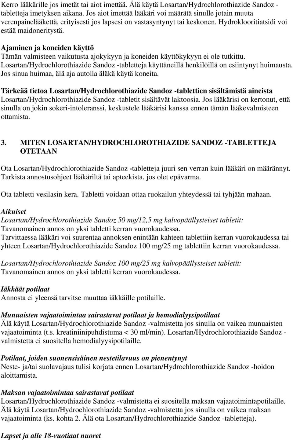 Ajaminen ja koneiden käyttö Tämän valmisteen vaikutusta ajokykyyn ja koneiden käyttökykyyn ei ole tutkittu.