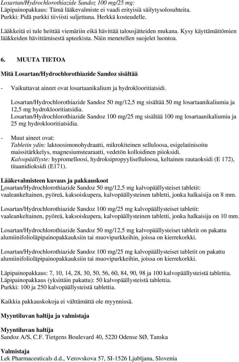 MUUTA TIETOA Mitä Losartan/Hydrochlorothiazide Sandoz sisältää - Vaikuttavat aineet ovat losartaanikalium ja hydroklooritiatsidi.