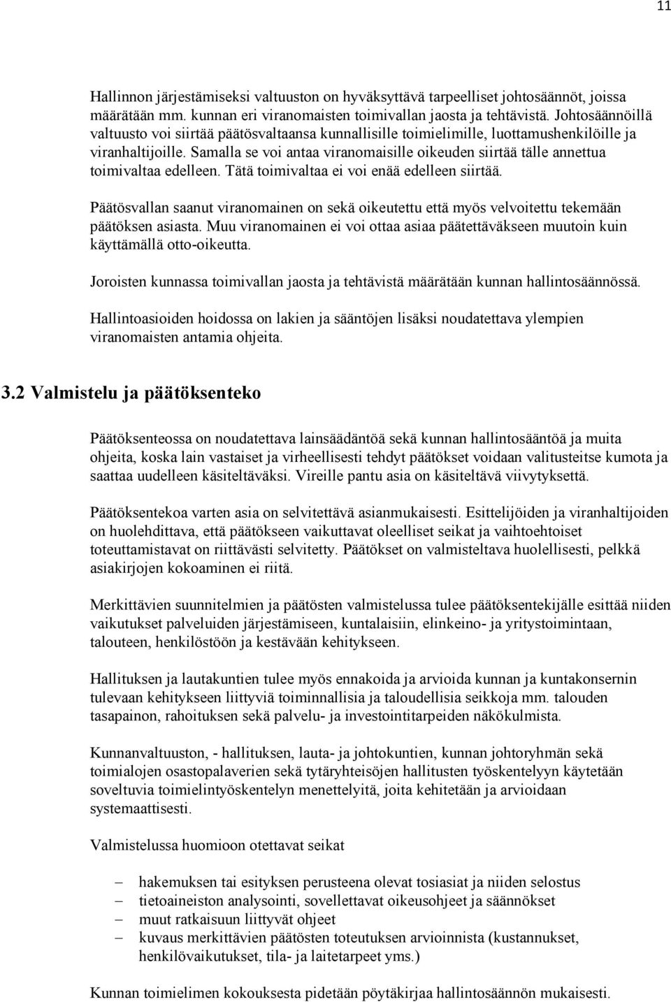 Samalla se voi antaa viranomaisille oikeuden siirtää tälle annettua toimivaltaa edelleen. Tätä toimivaltaa ei voi enää edelleen siirtää.