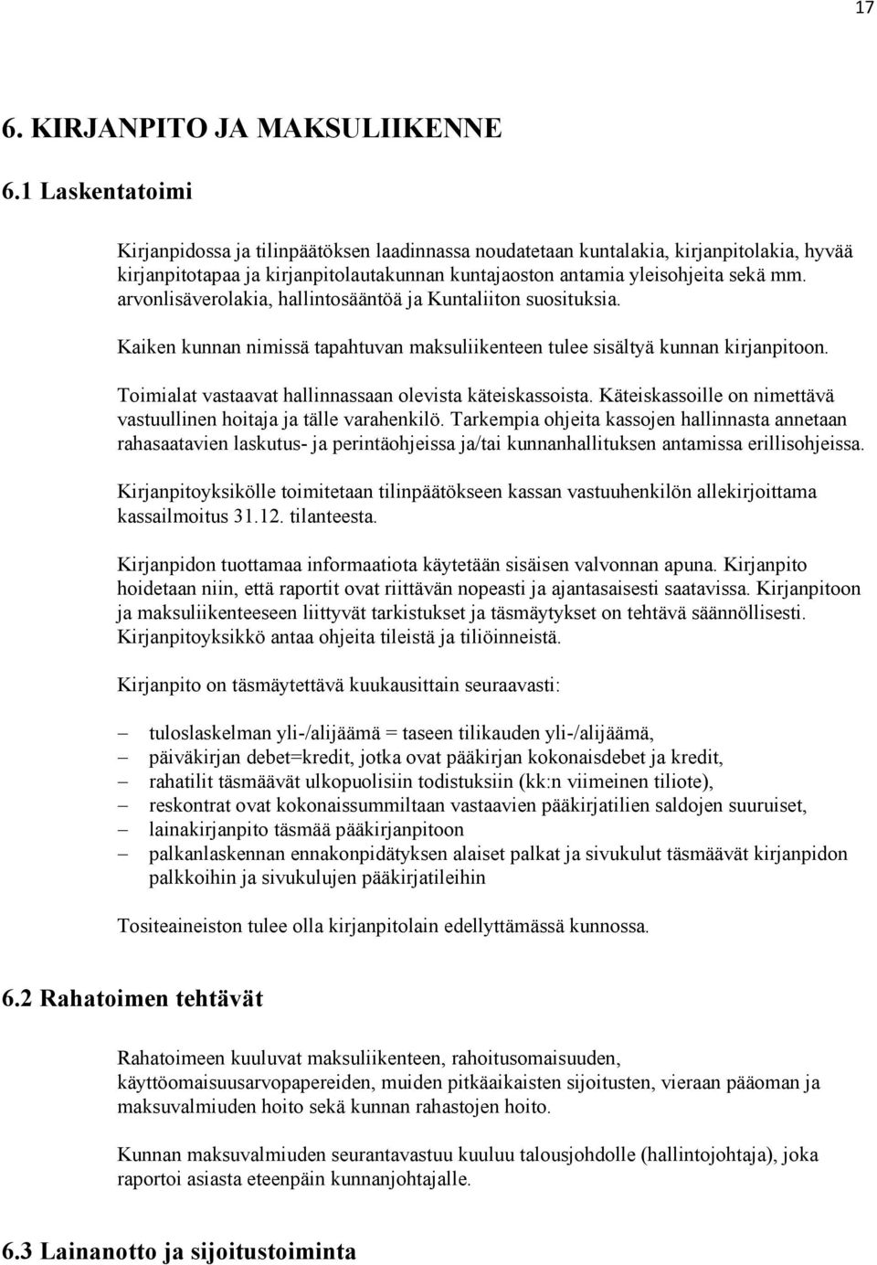 arvonlisäverolakia, hallintosääntöä ja Kuntaliiton suosituksia. Kaiken kunnan nimissä tapahtuvan maksuliikenteen tulee sisältyä kunnan kirjanpitoon.