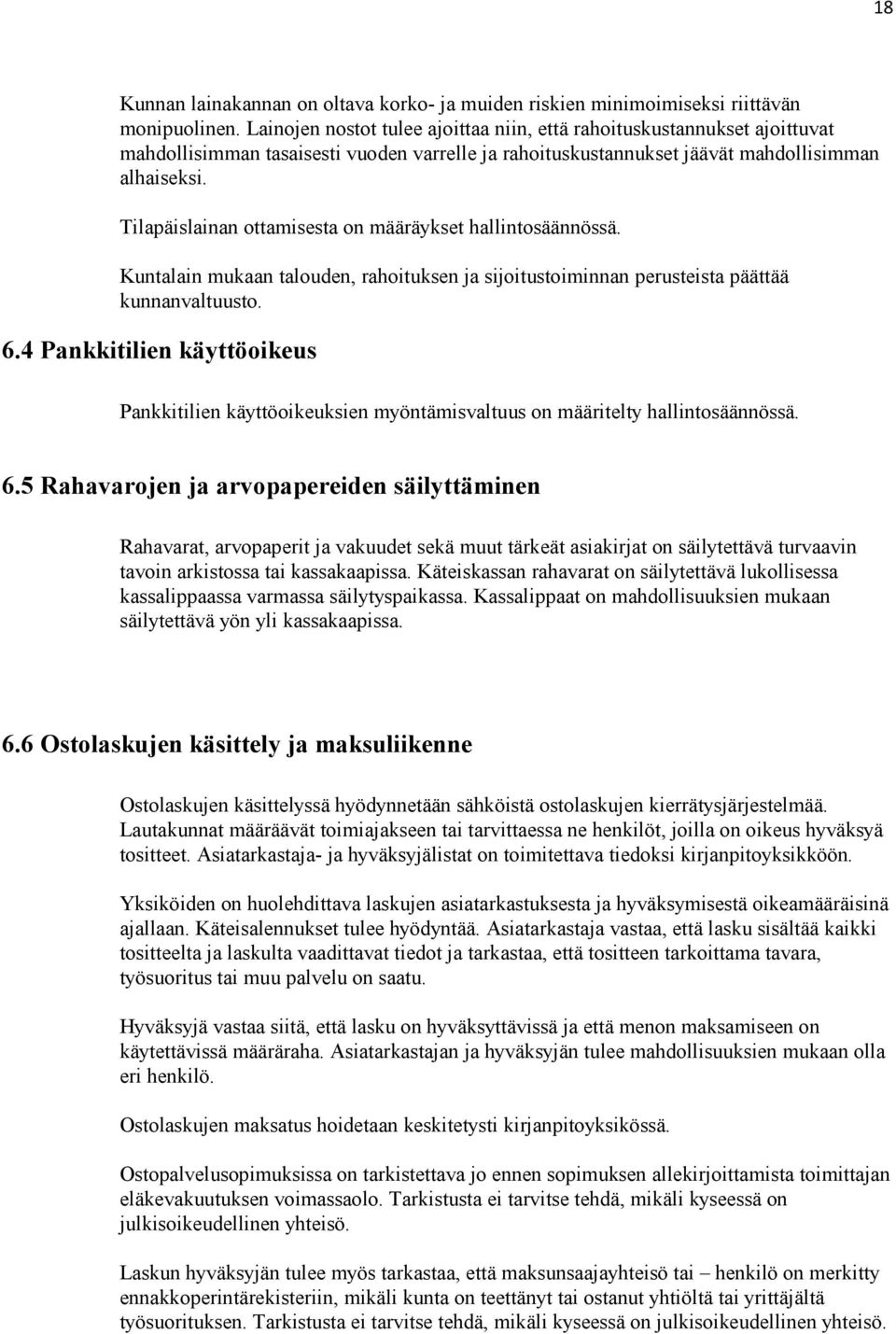 Tilapäislainan ottamisesta on määräykset hallintosäännössä. Kuntalain mukaan talouden, rahoituksen ja sijoitustoiminnan perusteista päättää kunnanvaltuusto. 6.